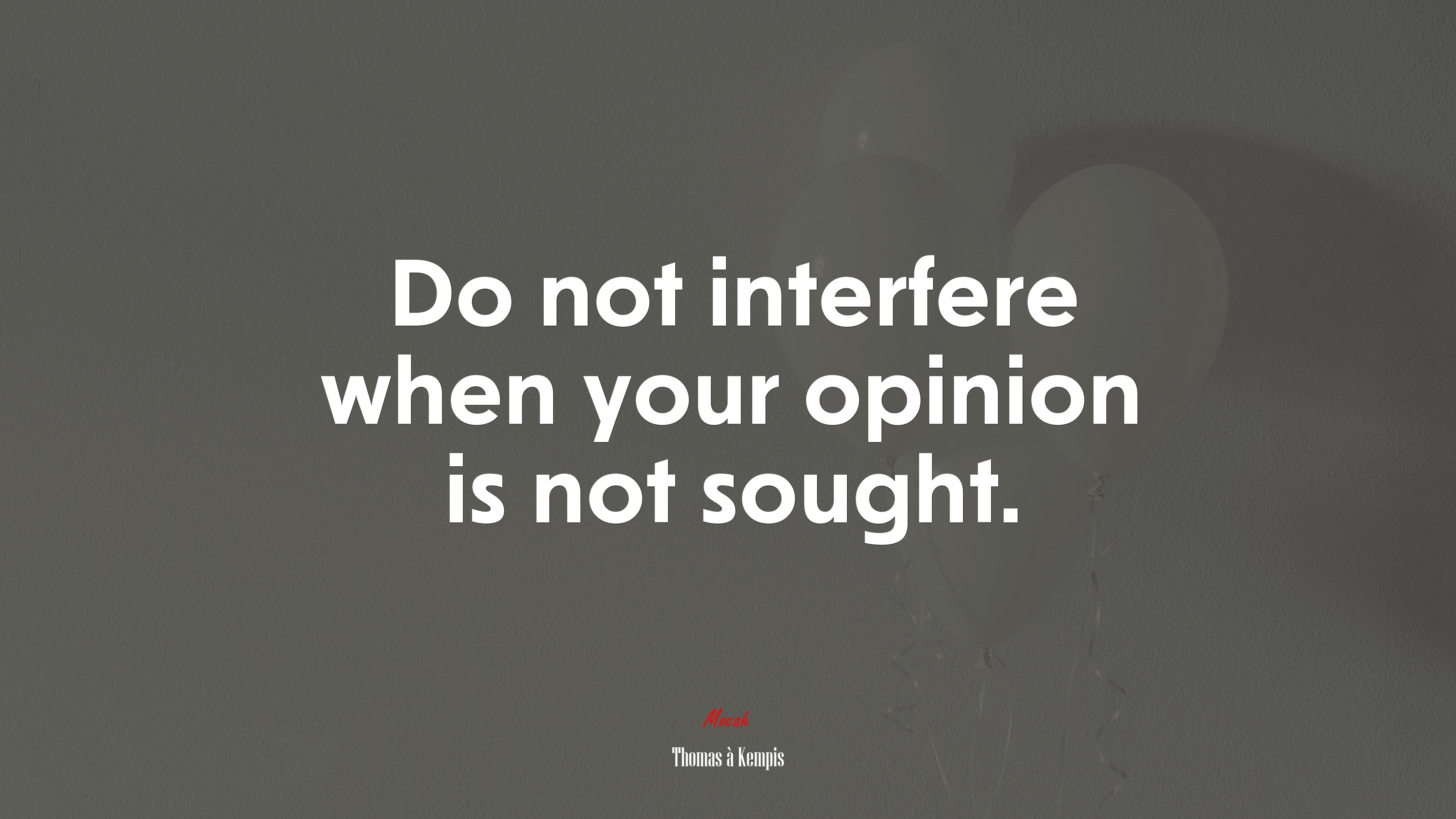 Do not interfere when your opinion is not sought. | Thomas à Kempis quote HD Wallpaper