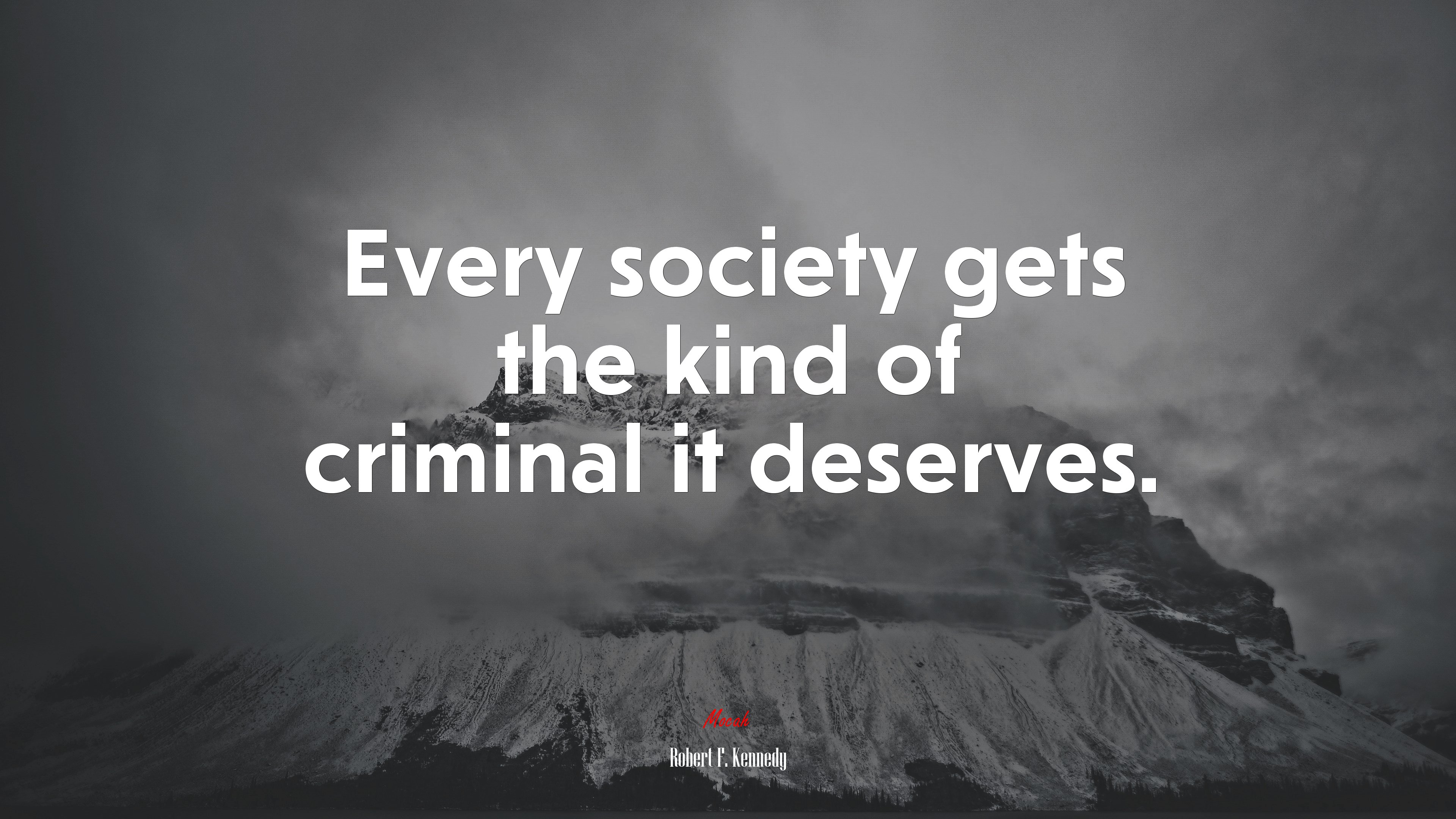 Every society gets the kind of criminal it deserves. | Robert F. Kennedy quote HD Wallpaper
