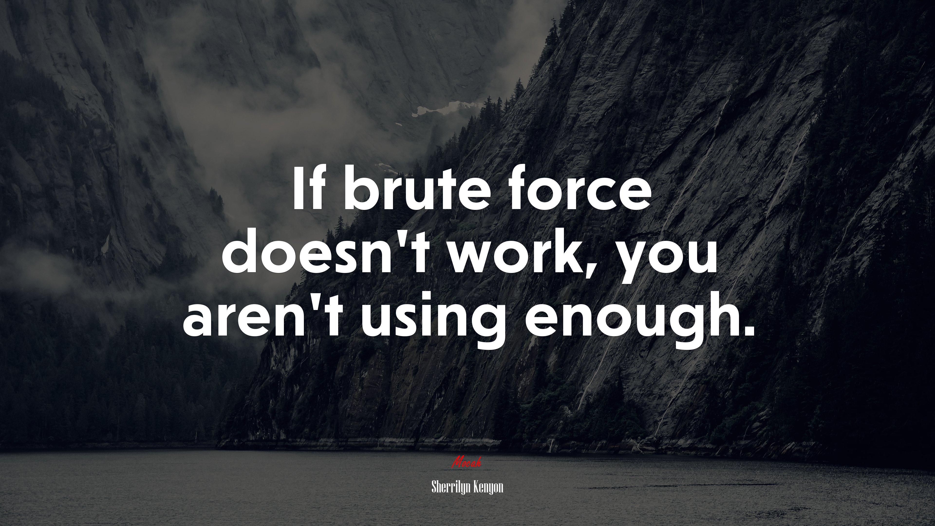 If brute force doesn’t work, you aren’t using enough. | Sherrilyn Kenyon quote HD Wallpaper