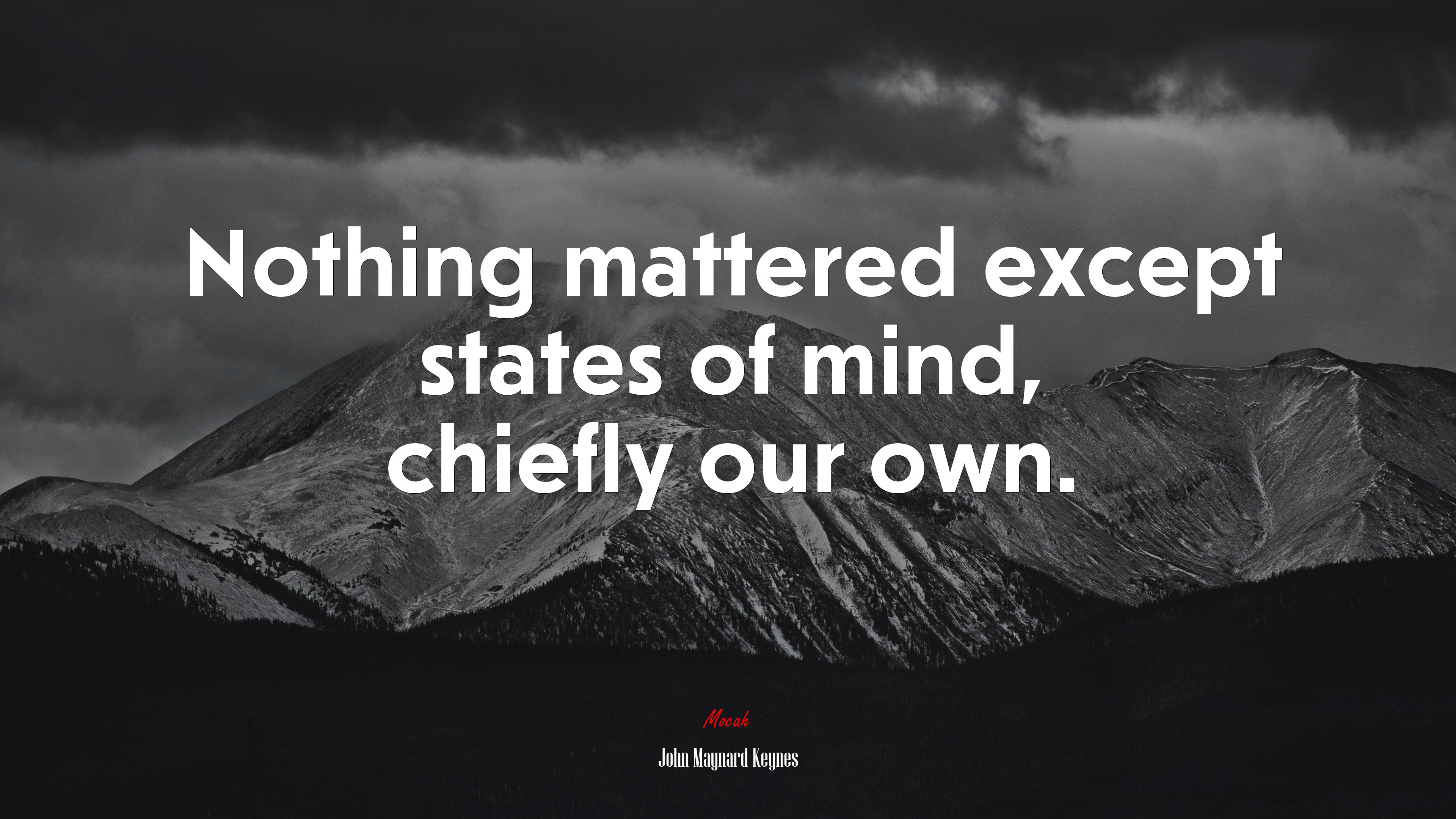 Nothing mattered except states of mind, chiefly our own. | John Maynard Keynes quote HD Wallpaper