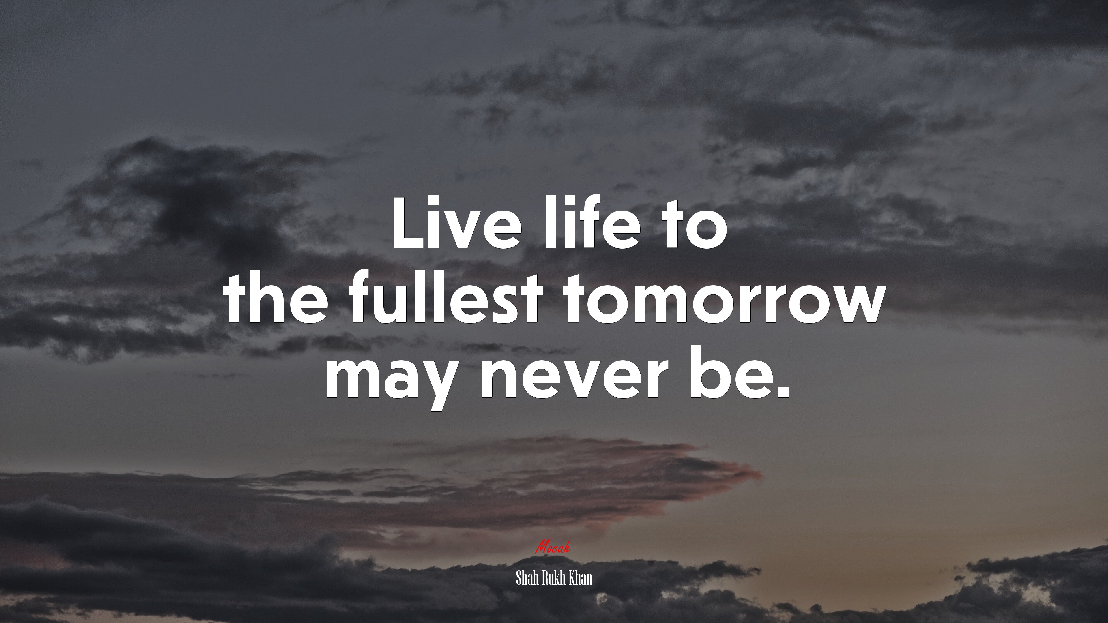 Live life to the fullest tomorrow may never be. | Shah Rukh Khan quote HD Wallpaper