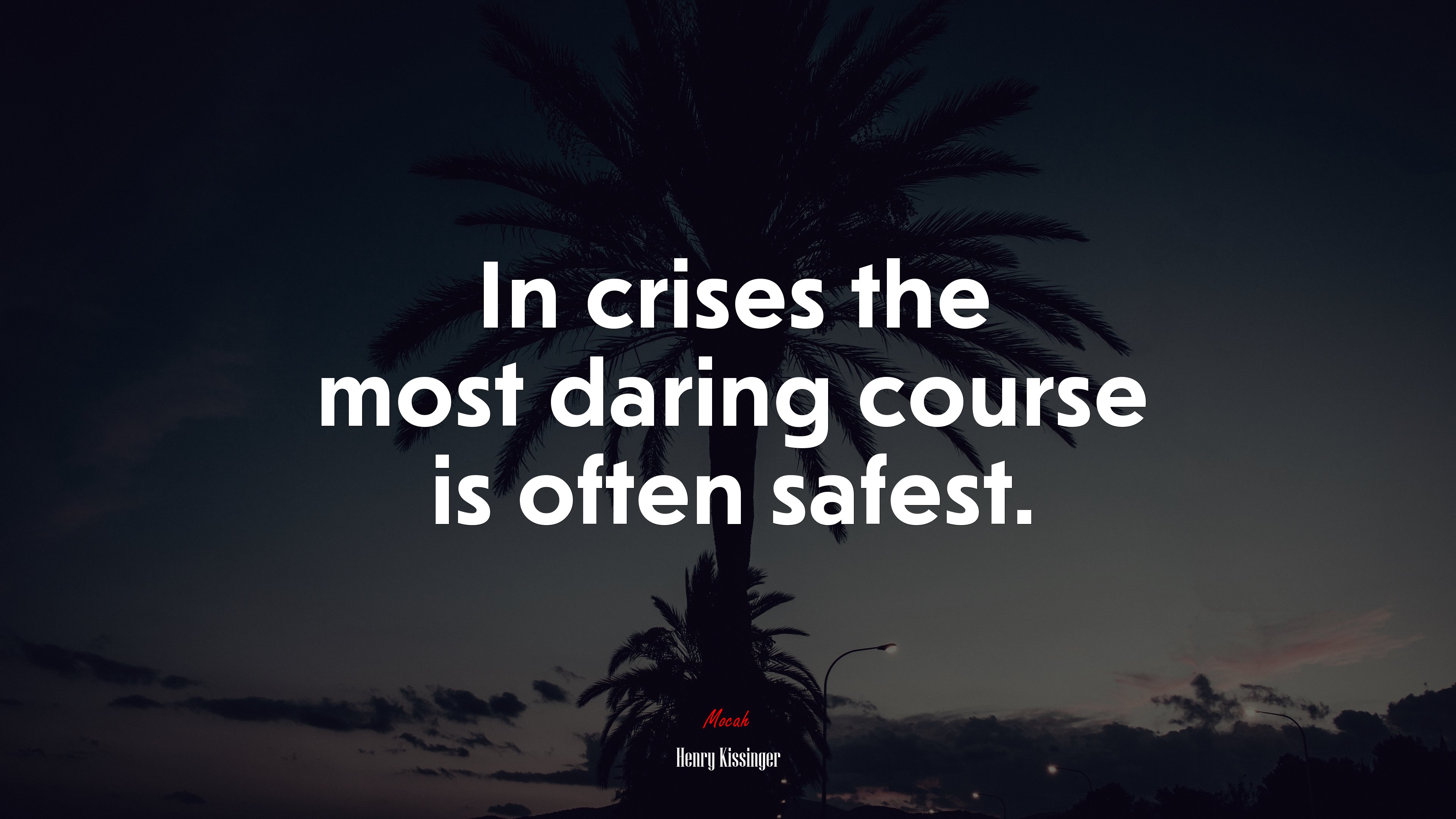 In crises the most daring course is often safest. | Henry Kissinger quote HD Wallpaper