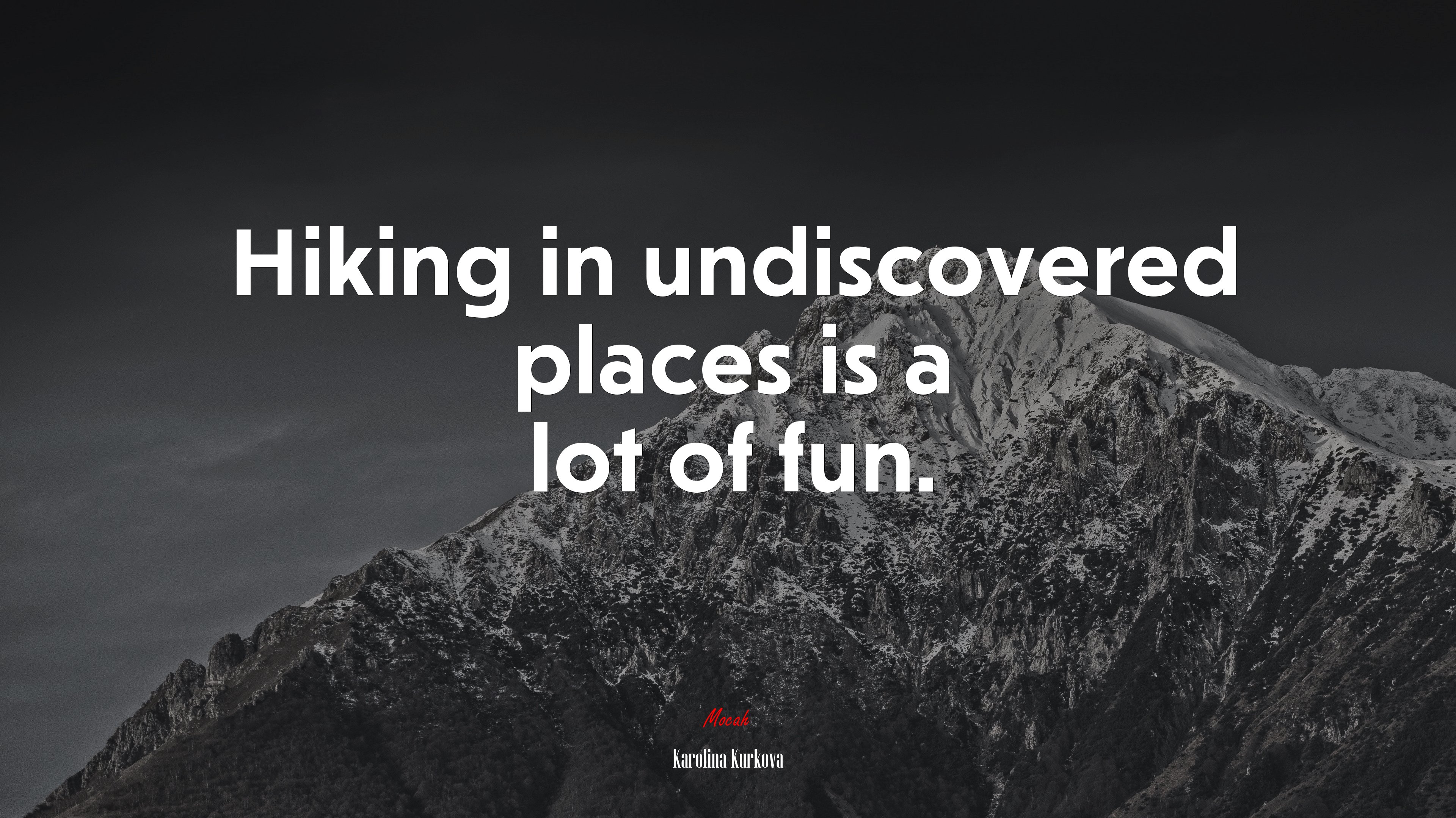 Hiking in undiscovered places is a lot of fun. | Karolina Kurkova quote HD Wallpaper