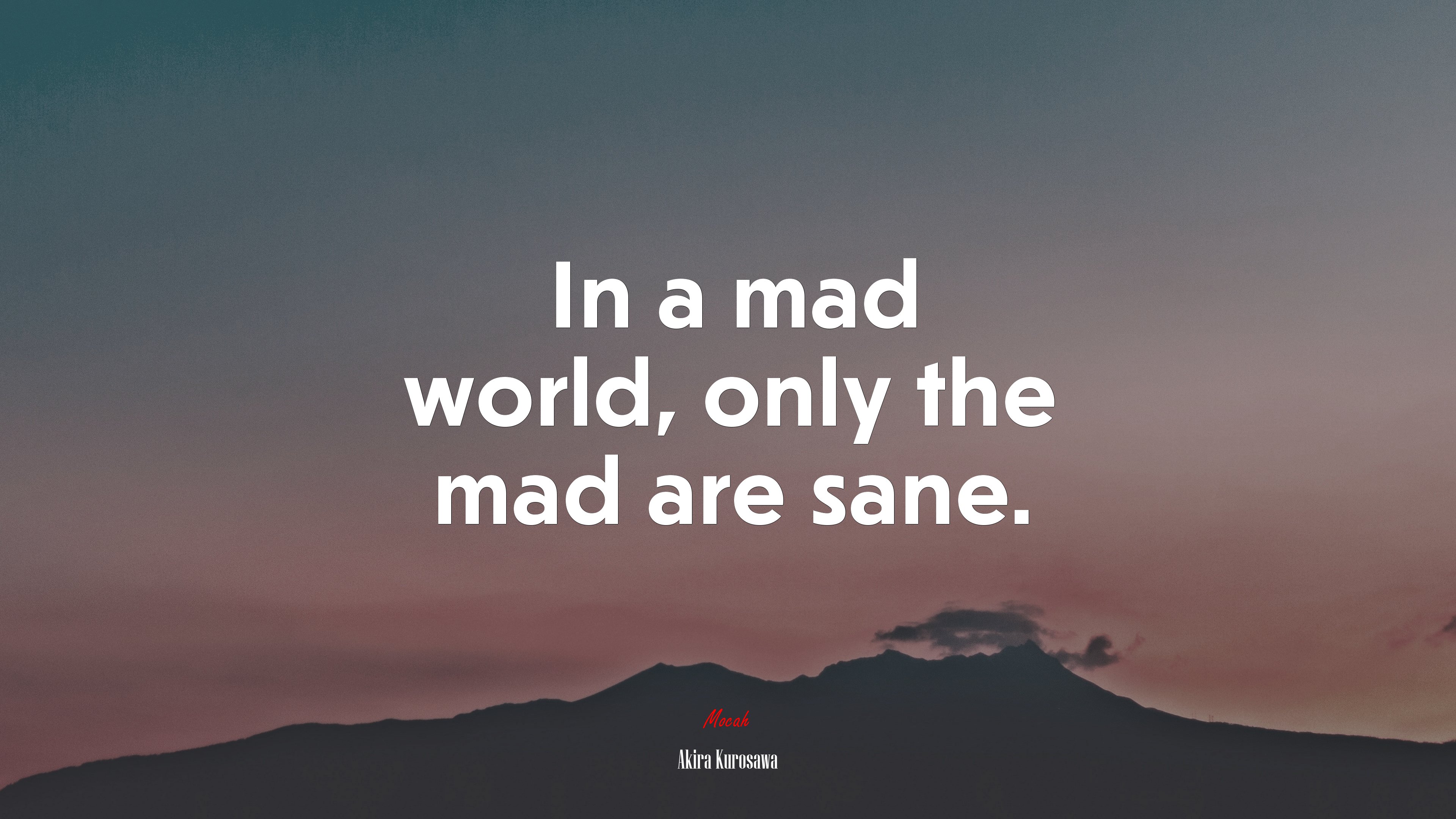 In a mad world, only the mad are sane. | Akira Kurosawa quote HD Wallpaper