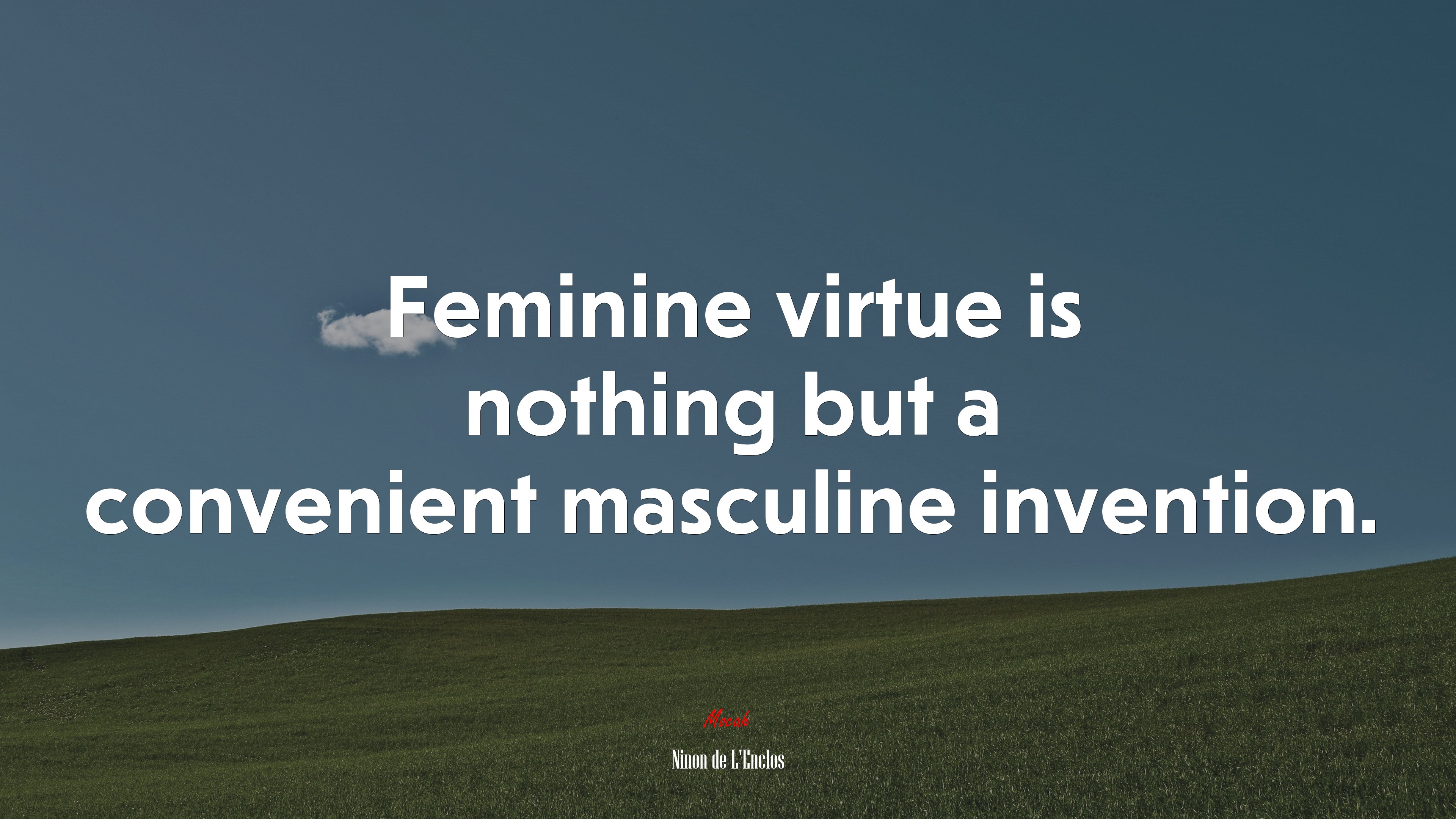 Feminine virtue is nothing but a convenient masculine invention. | Ninon de LEnclos quote HD Wallpaper