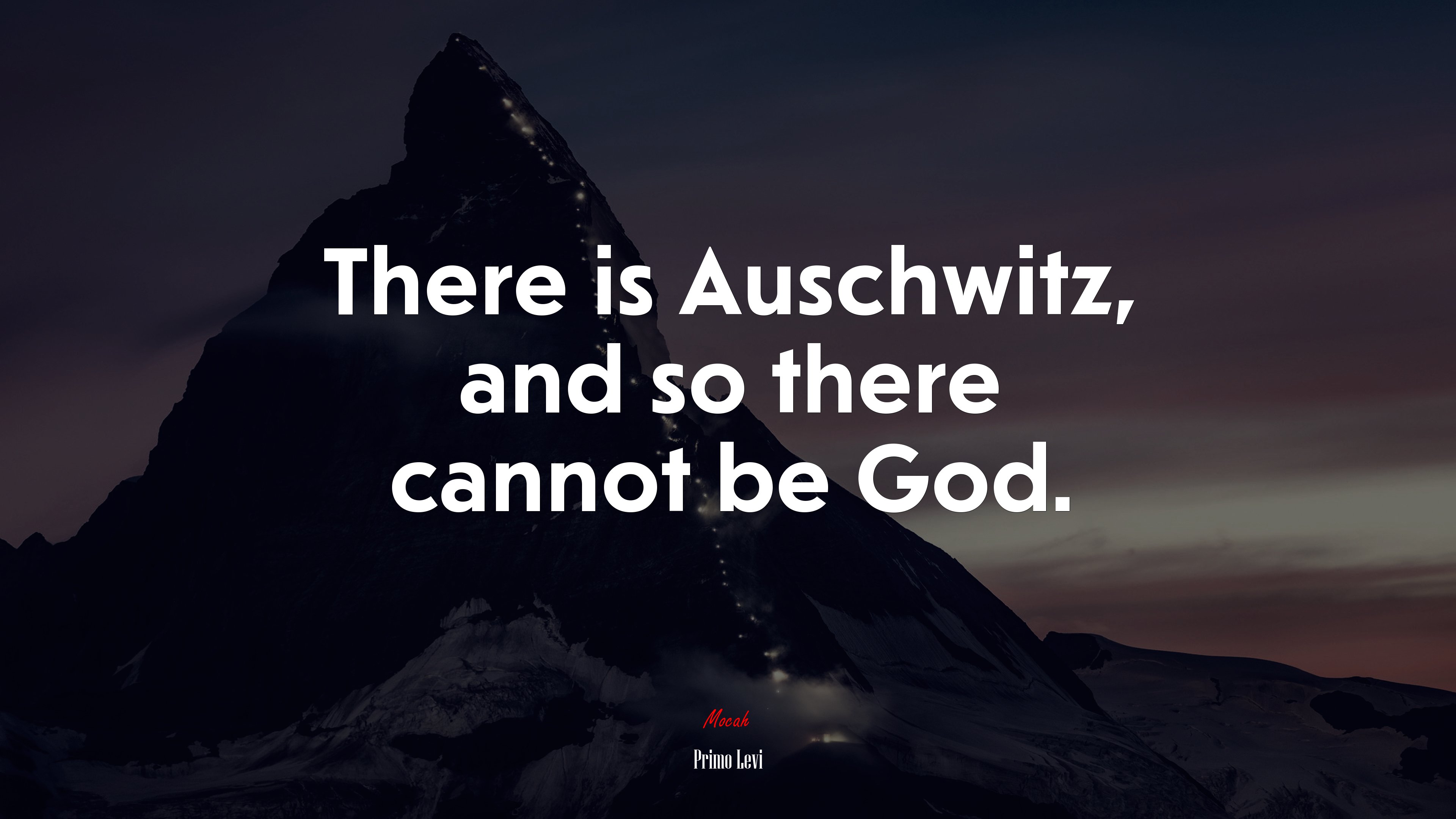There is Auschwitz, and so there cannot be God. | Primo Levi quote HD Wallpaper