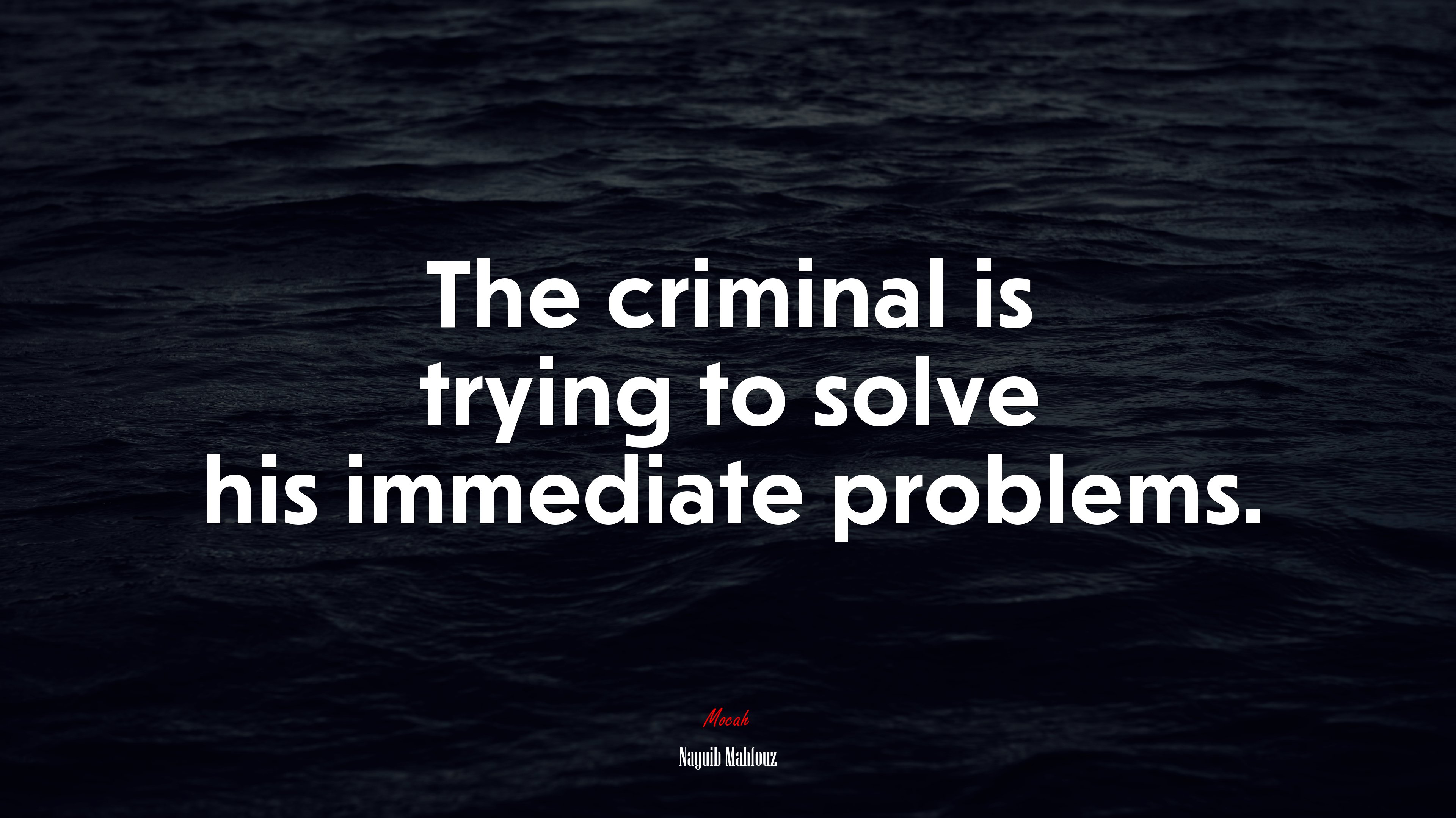 The criminal is trying to solve his immediate problems. | Naguib Mahfouz quote HD Wallpaper