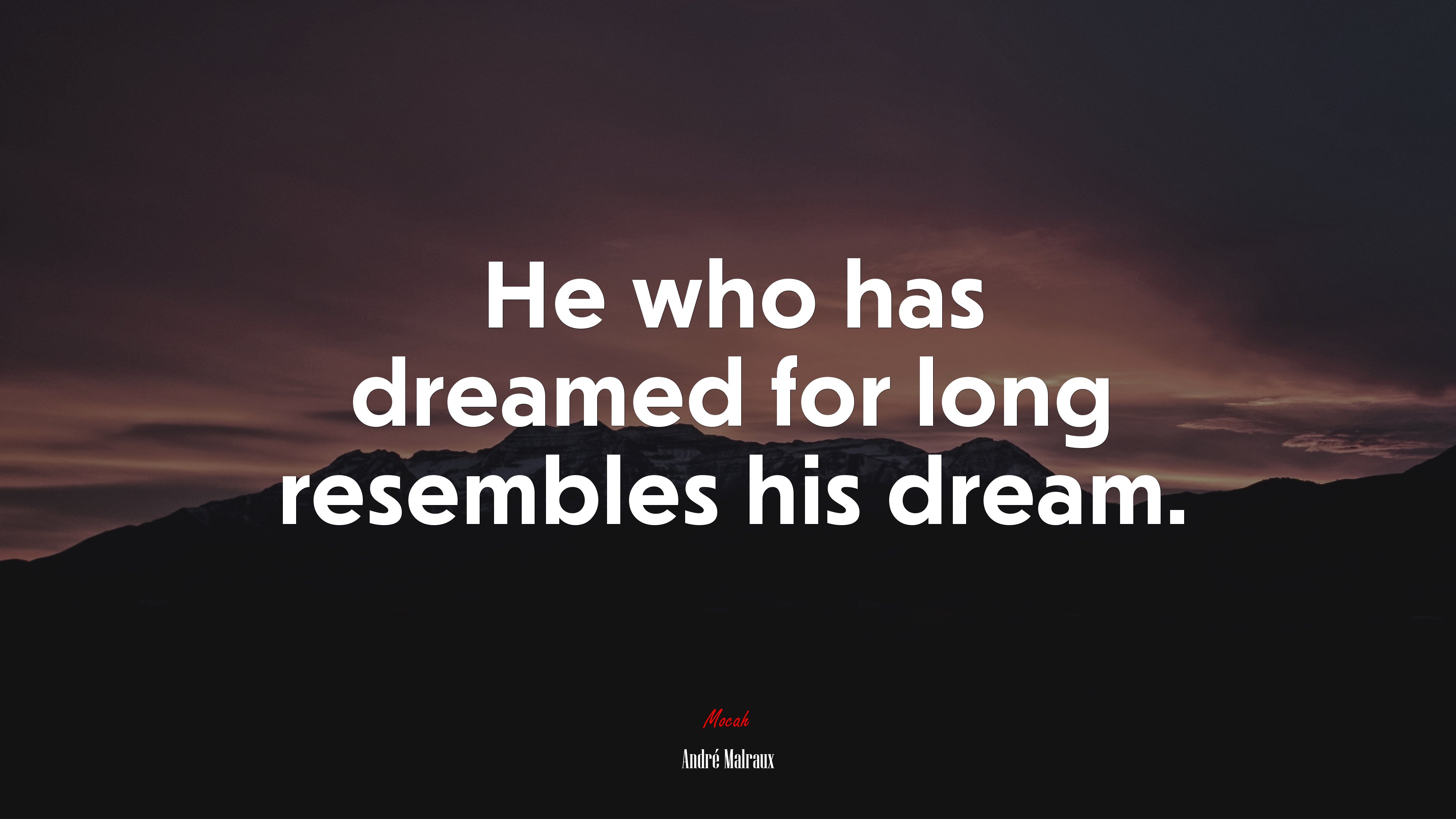 He who has dreamed for long resembles his dream. | André Malraux quote HD Wallpaper