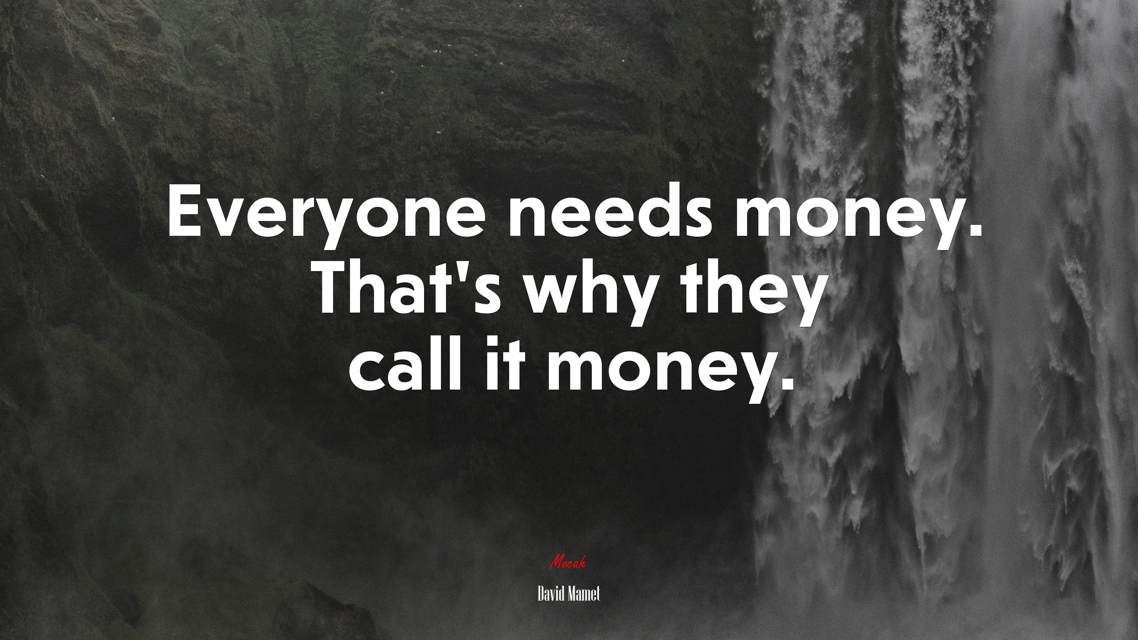 Everyone needs money. That’s why they call it money. | David Mamet quote HD Wallpaper