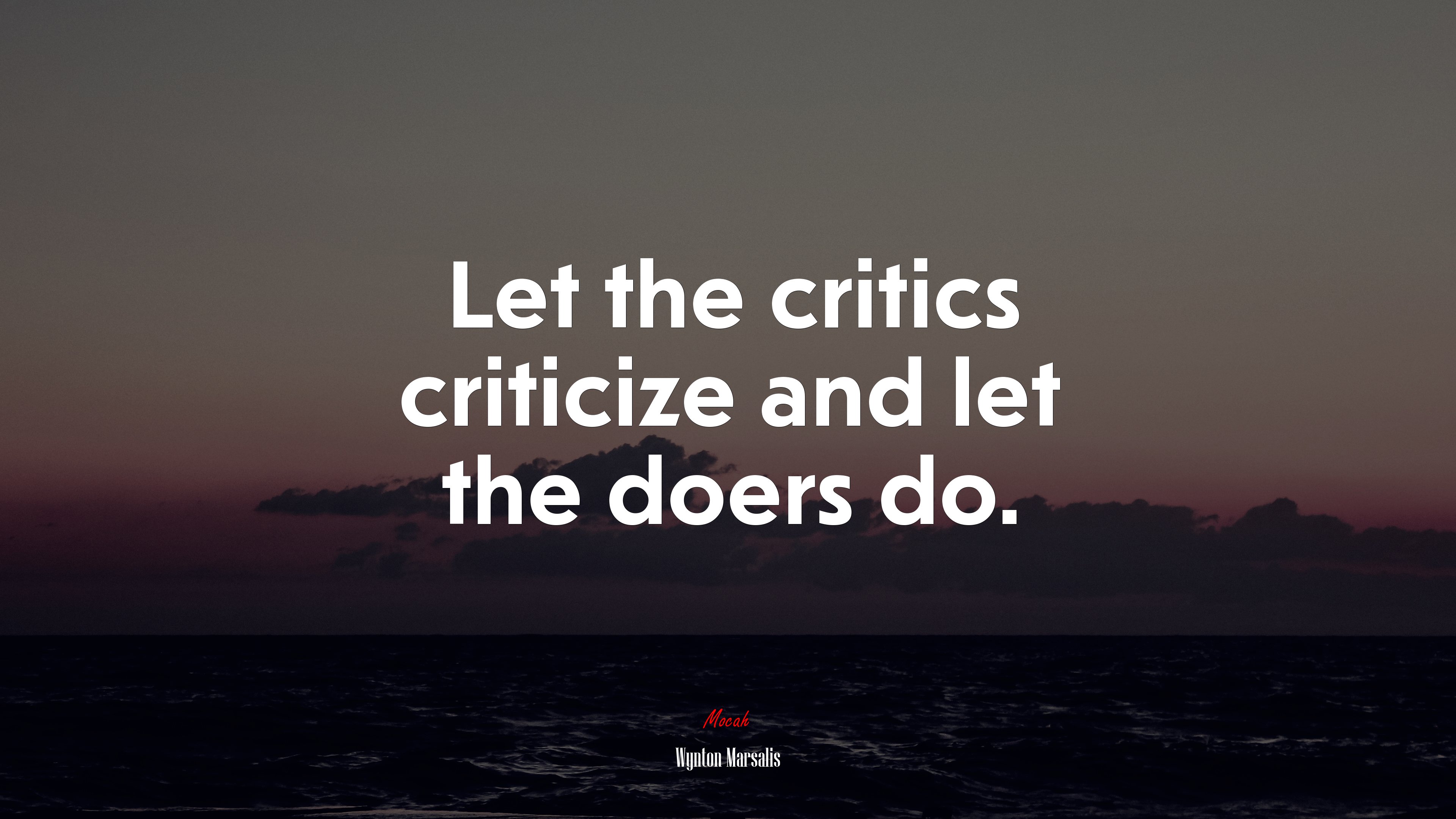 Let the critics criticize and let the doers do. | Wynton Marsalis quote HD Wallpaper