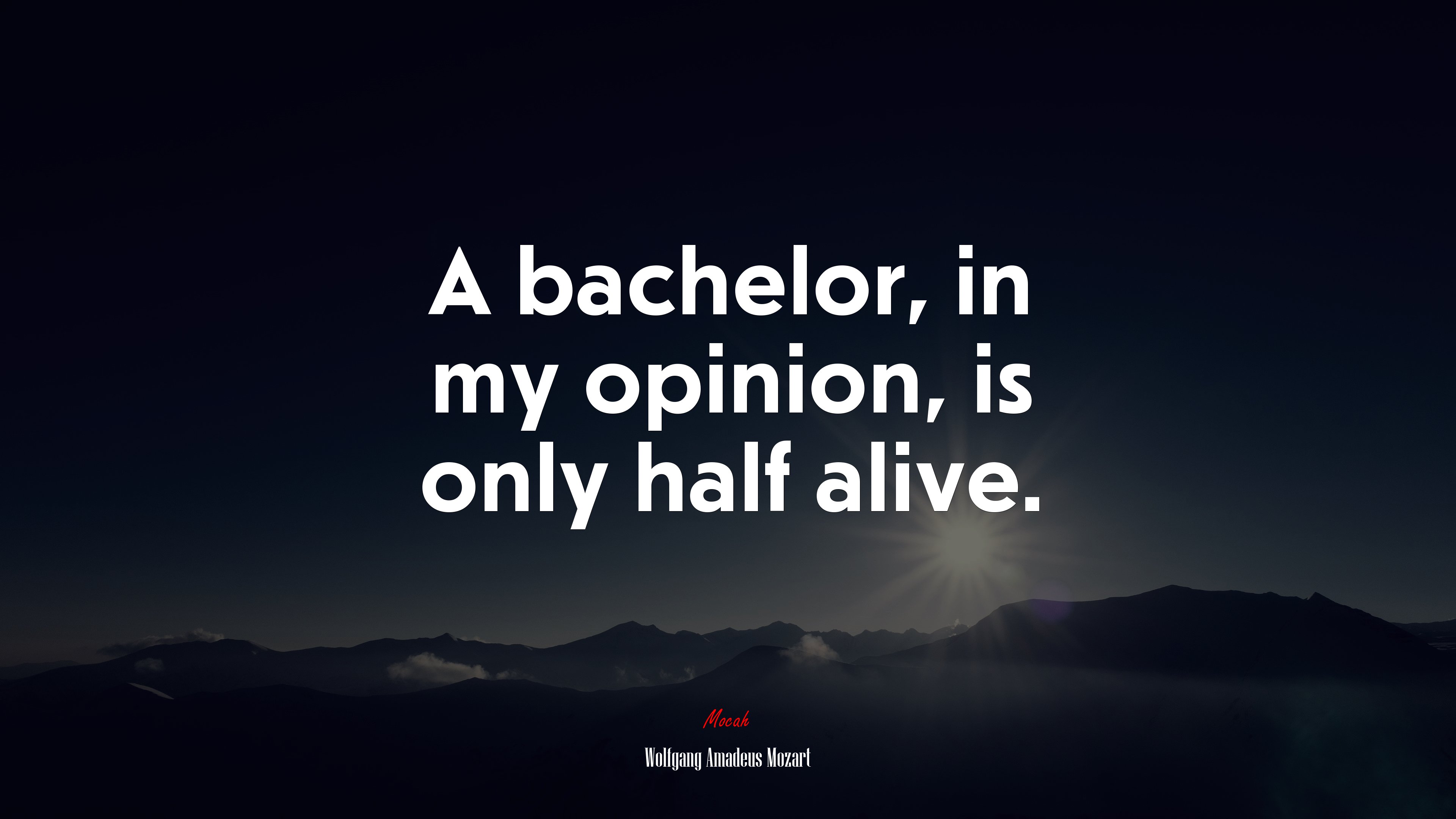 A bachelor, in my opinion, is only half alive. | Wolfgang Amadeus Mozart quote HD Wallpaper