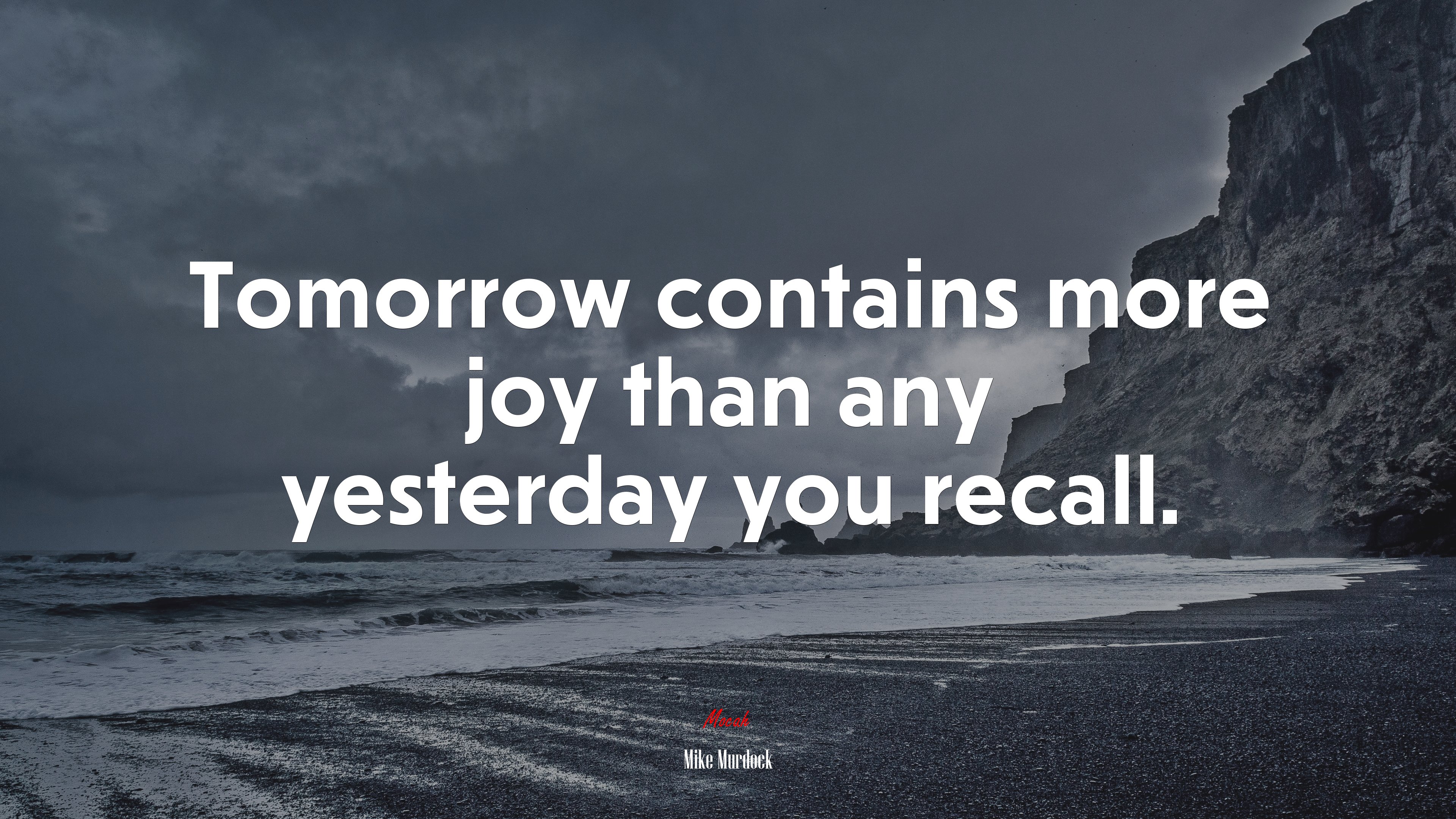 Tomorrow contains more joy than any yesterday you recall. | Mike Murdock quote HD Wallpaper