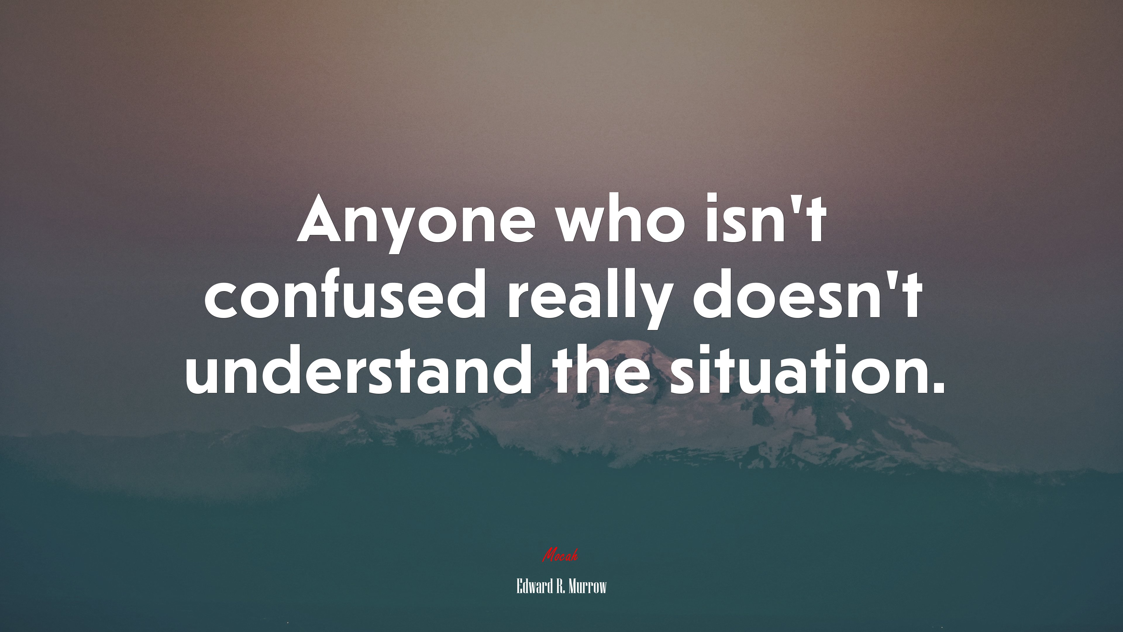 Anyone who isn’t confused really doesn’t understand the situation. | Edward R. Murrow quote HD Wallpaper