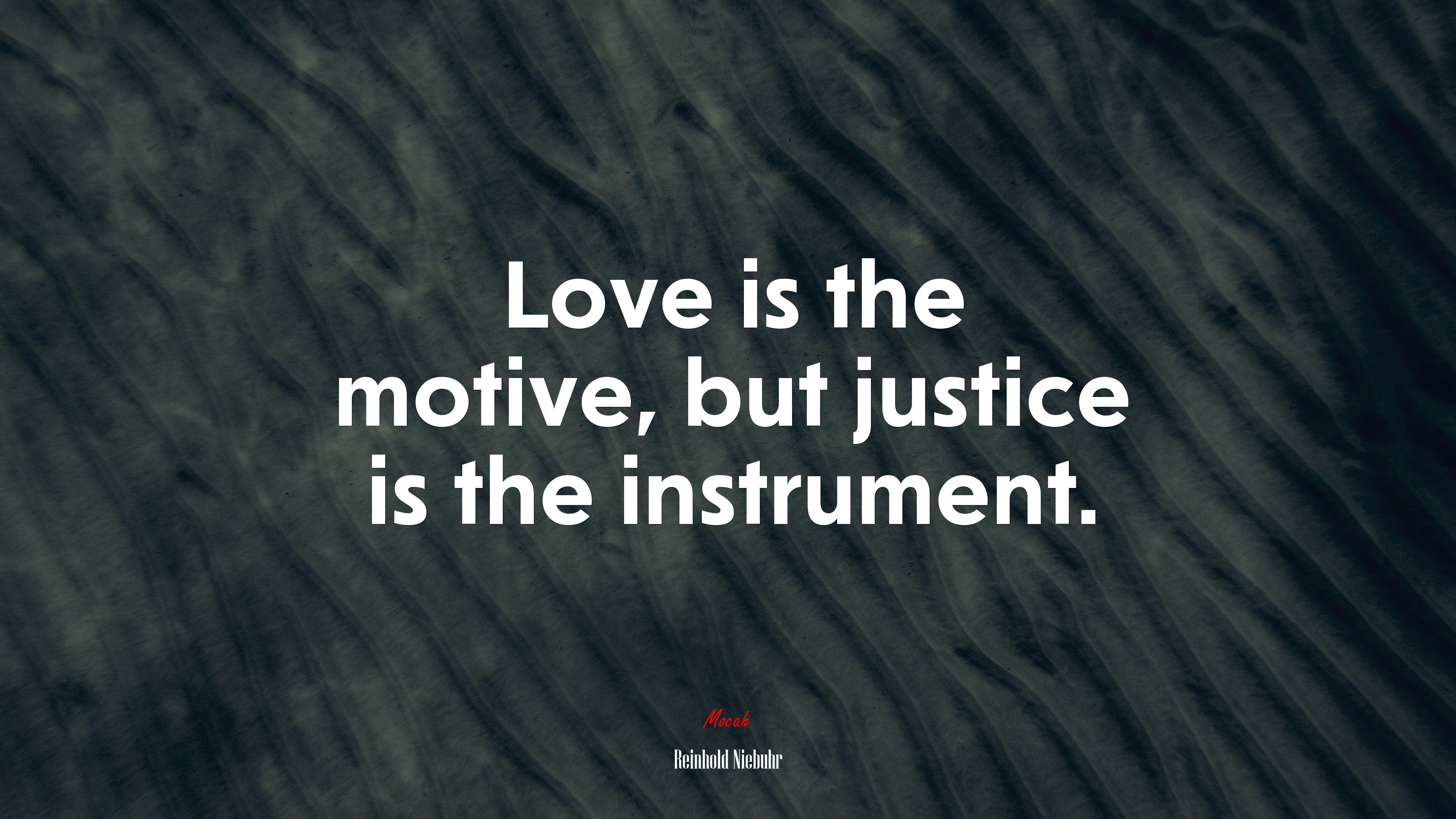 Love is the motive, but justice is the instrument. | Reinhold Niebuhr quote HD Wallpaper