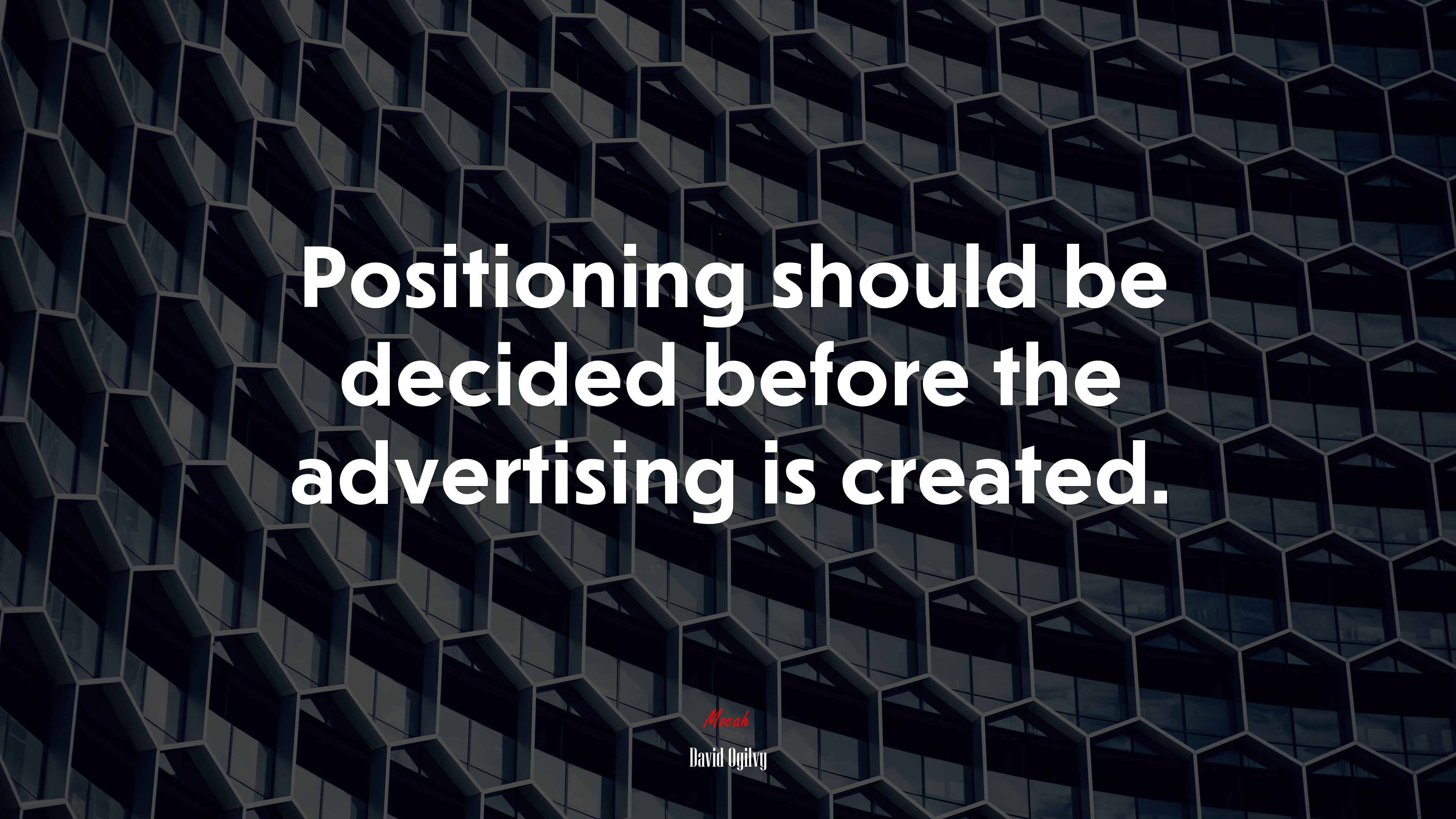 Positioning should be decided before the advertising is created. | David Ogilvy quote HD Wallpaper