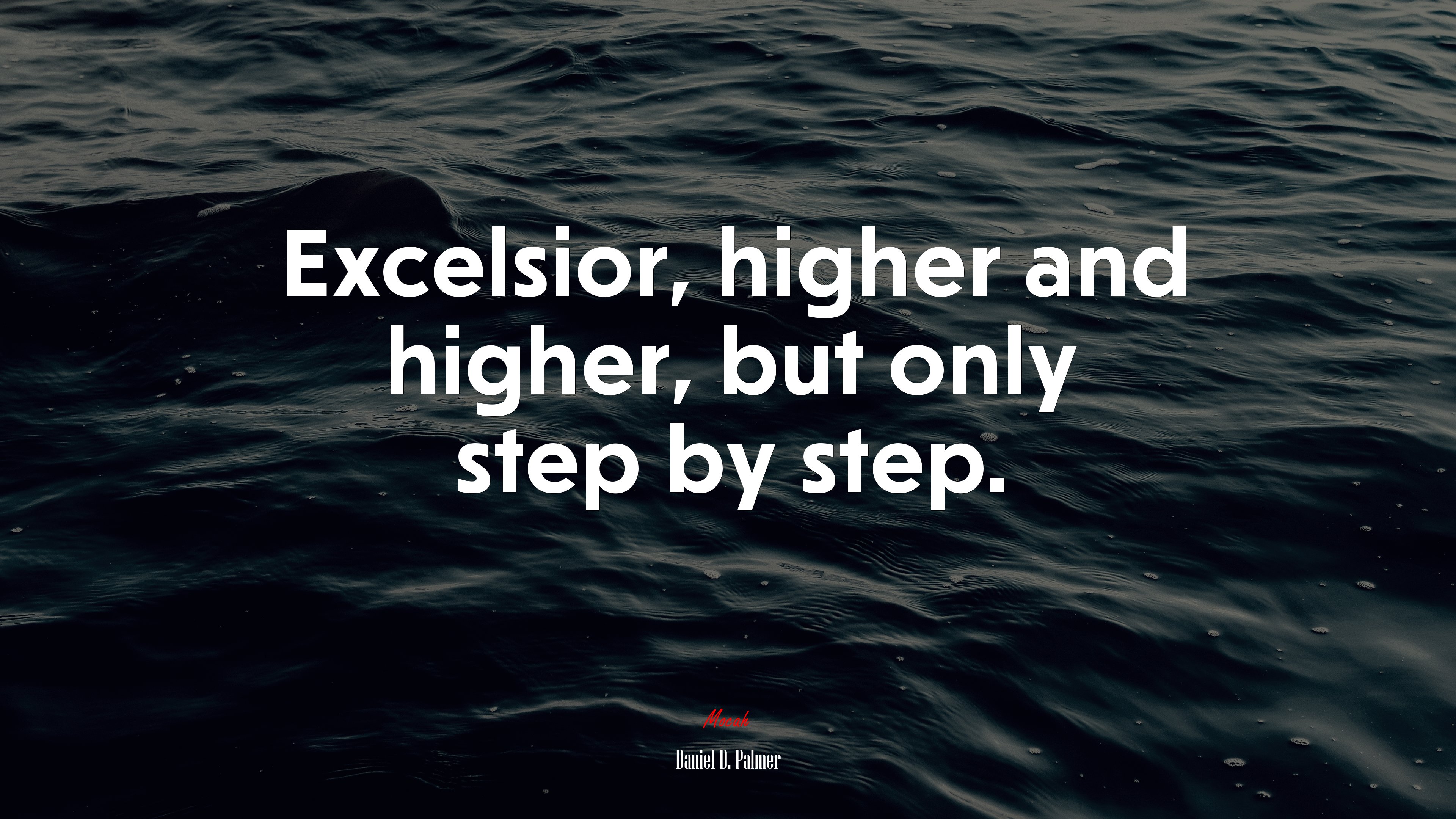 Excelsior, higher and higher, but only step by step. | Daniel D. Palmer quote HD Wallpaper