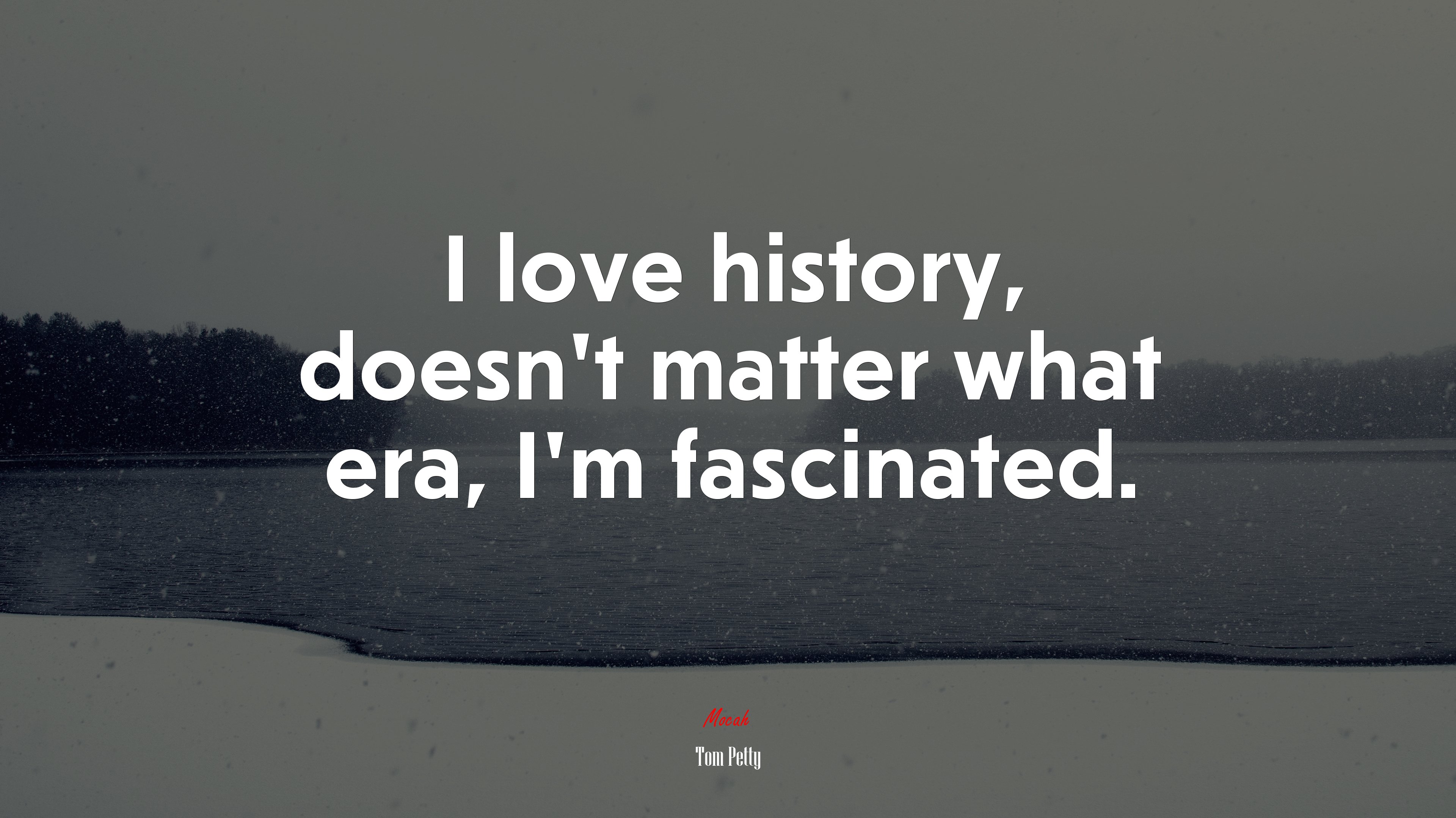I love history, doesn’t matter what era, I’m fascinated. | Tom Petty quote HD Wallpaper