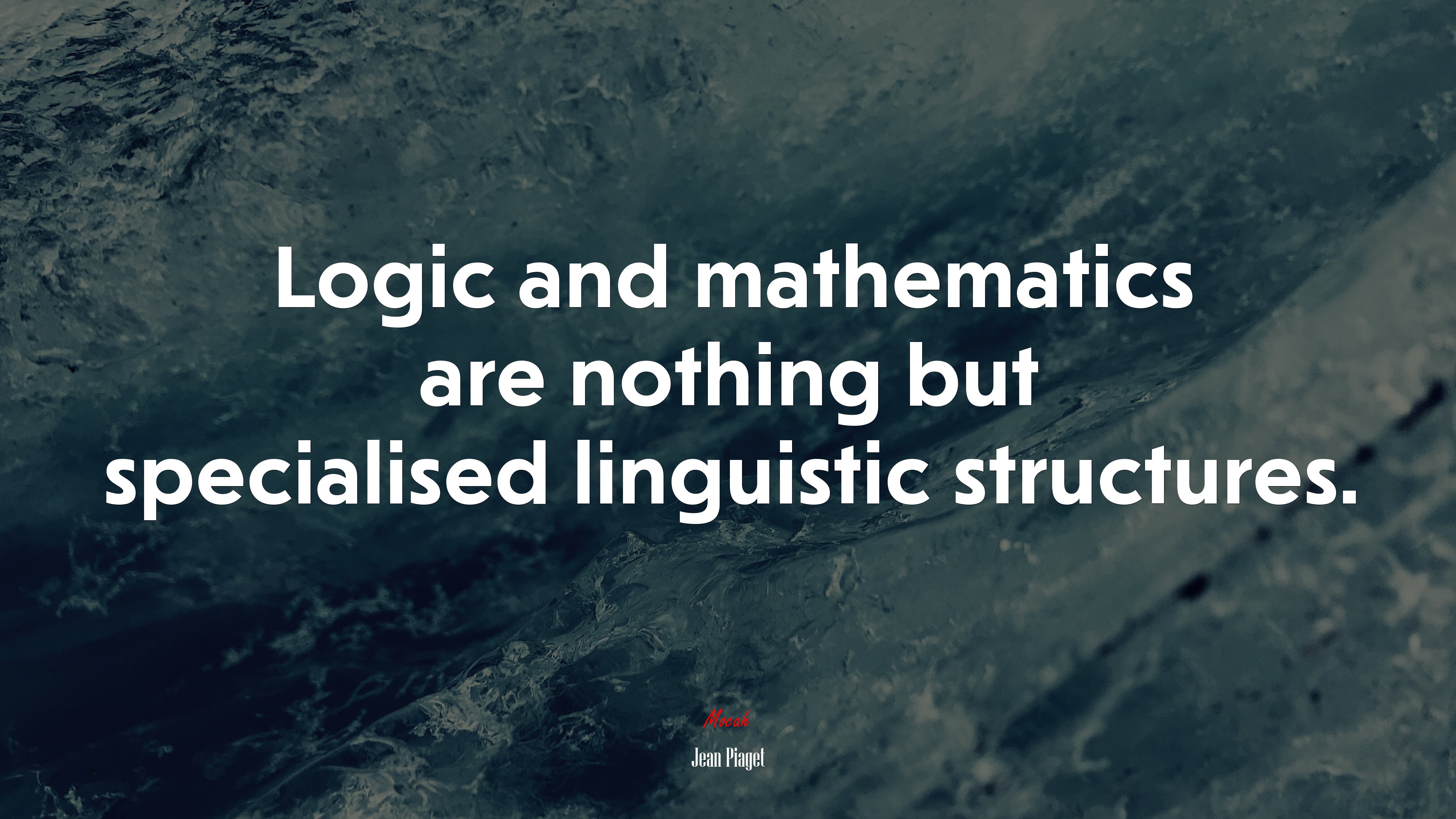 Logic and mathematics are nothing but specialised linguistic structures. | Jean Piaget quote HD Wallpaper