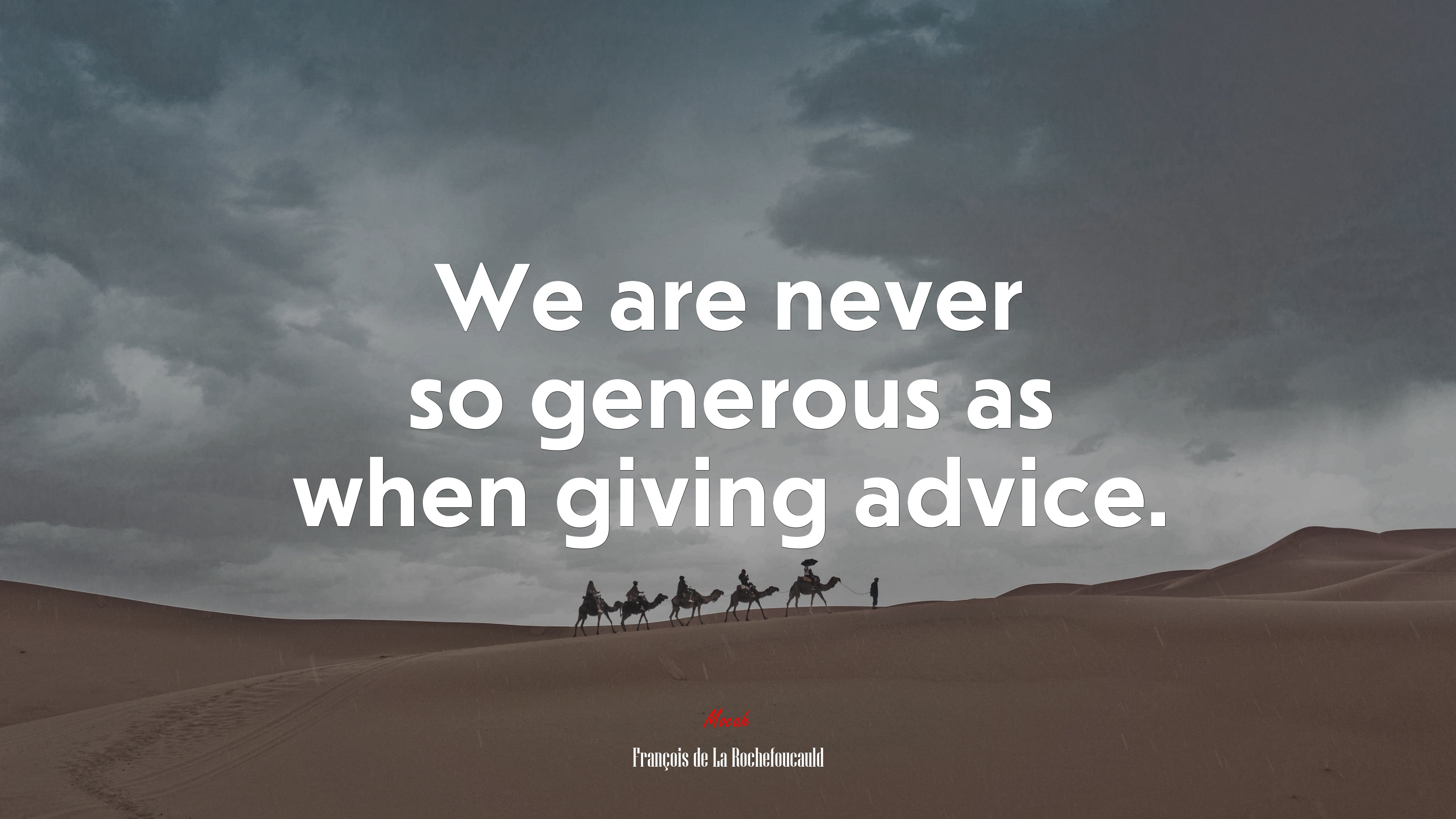 We are never so generous as when giving advice. | François de La Rochefoucauld quote HD Wallpaper