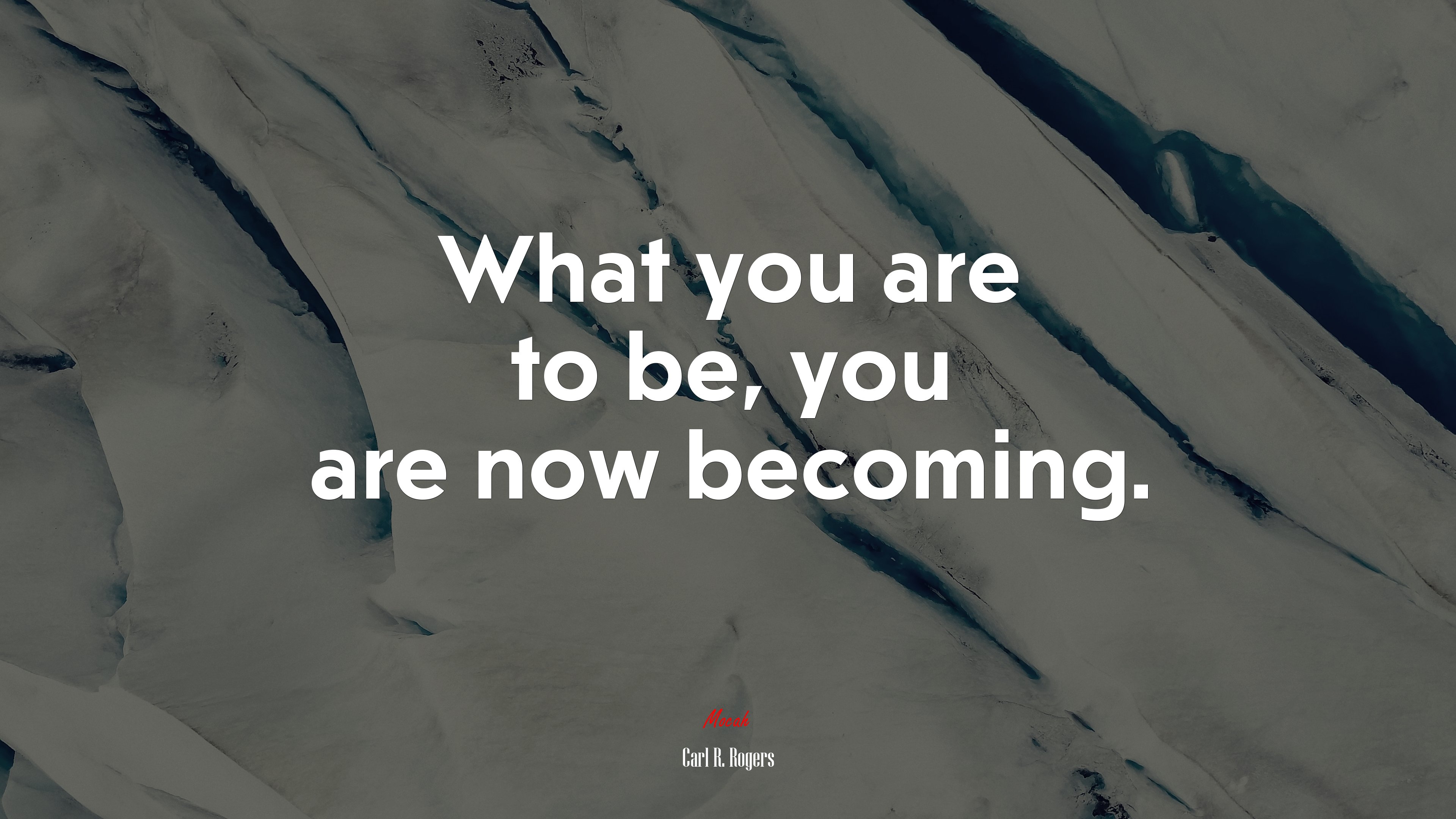 What you are to be, you are now becoming. | Carl R. Rogers quote HD Wallpaper