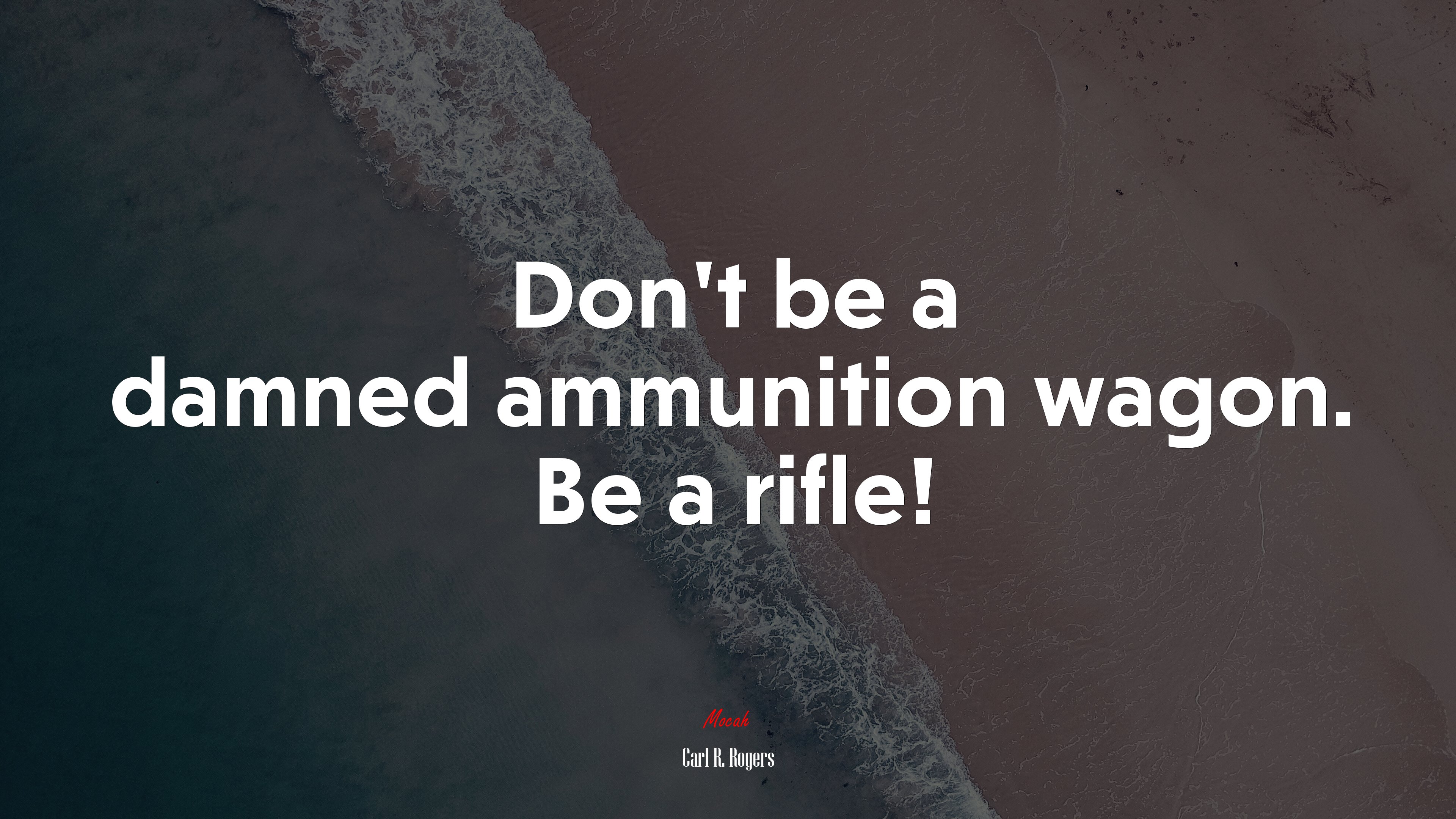 Don’t be a damned ammunition wagon. Be a rifle! | Carl R. Rogers quote HD Wallpaper