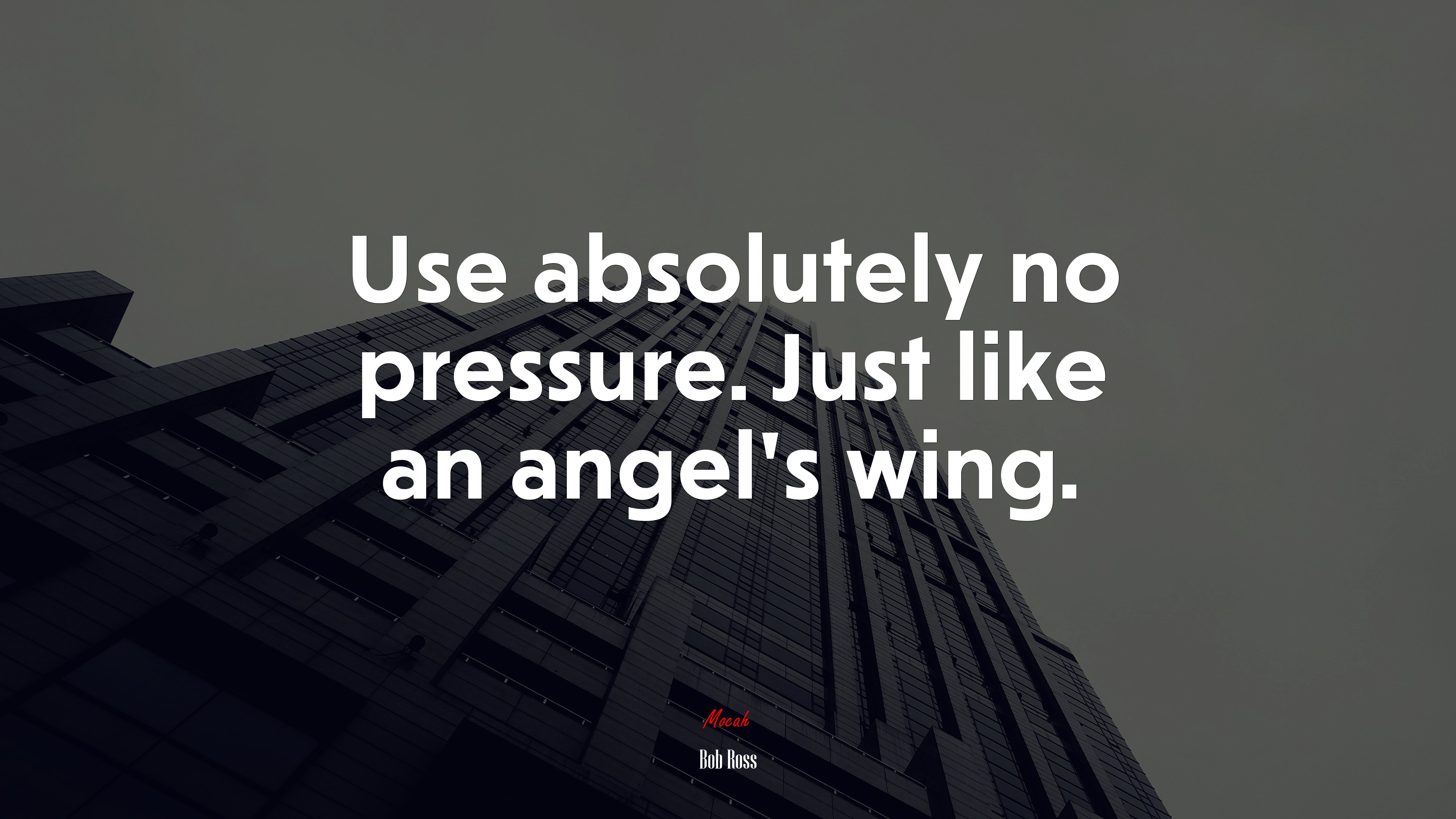 Use absolutely no pressure. Just like an angel’s wing. | Bob Ross quote HD Wallpaper