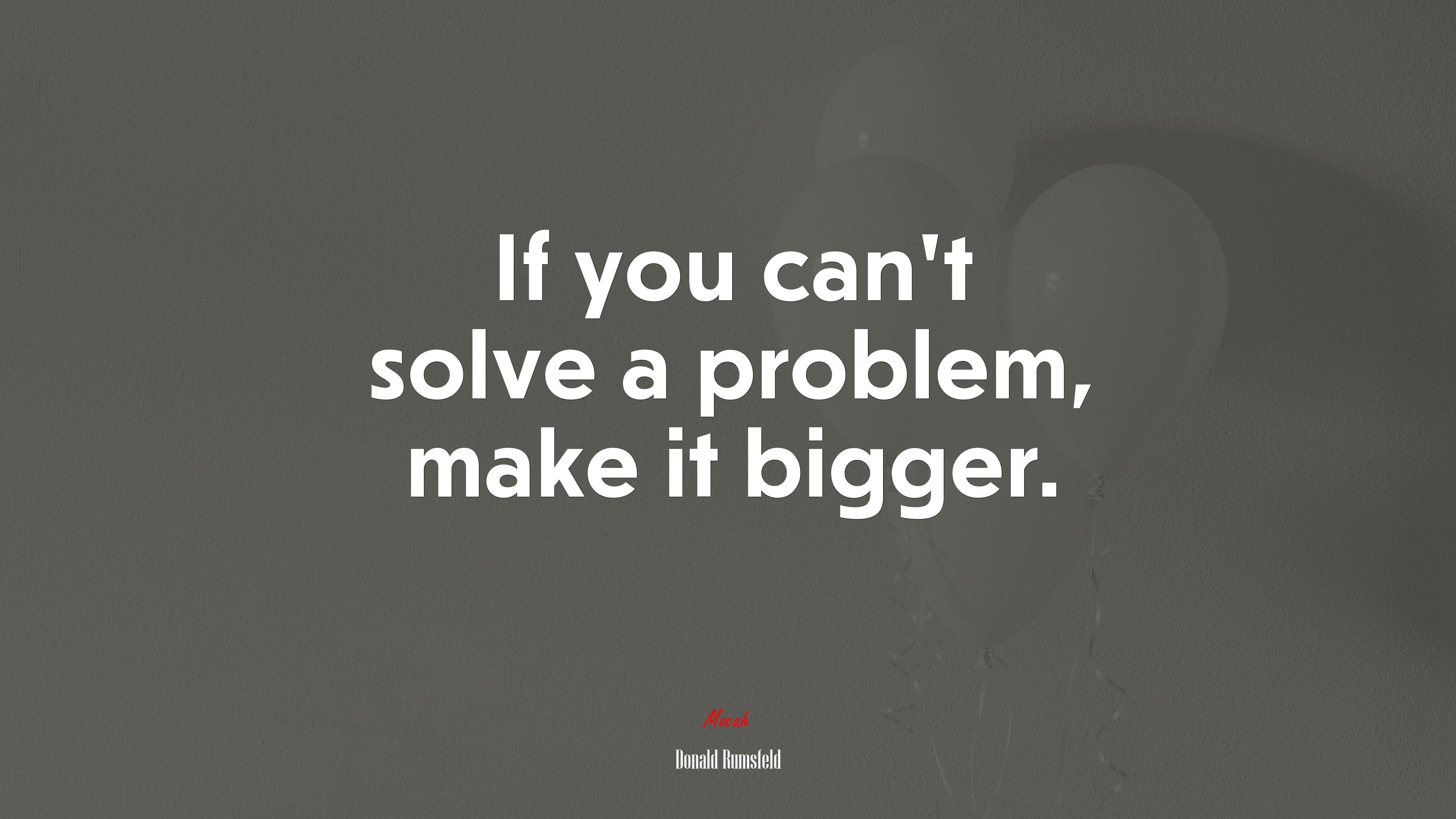 If you can’t solve a problem, make it bigger. | Donald Rumsfeld quote HD Wallpaper