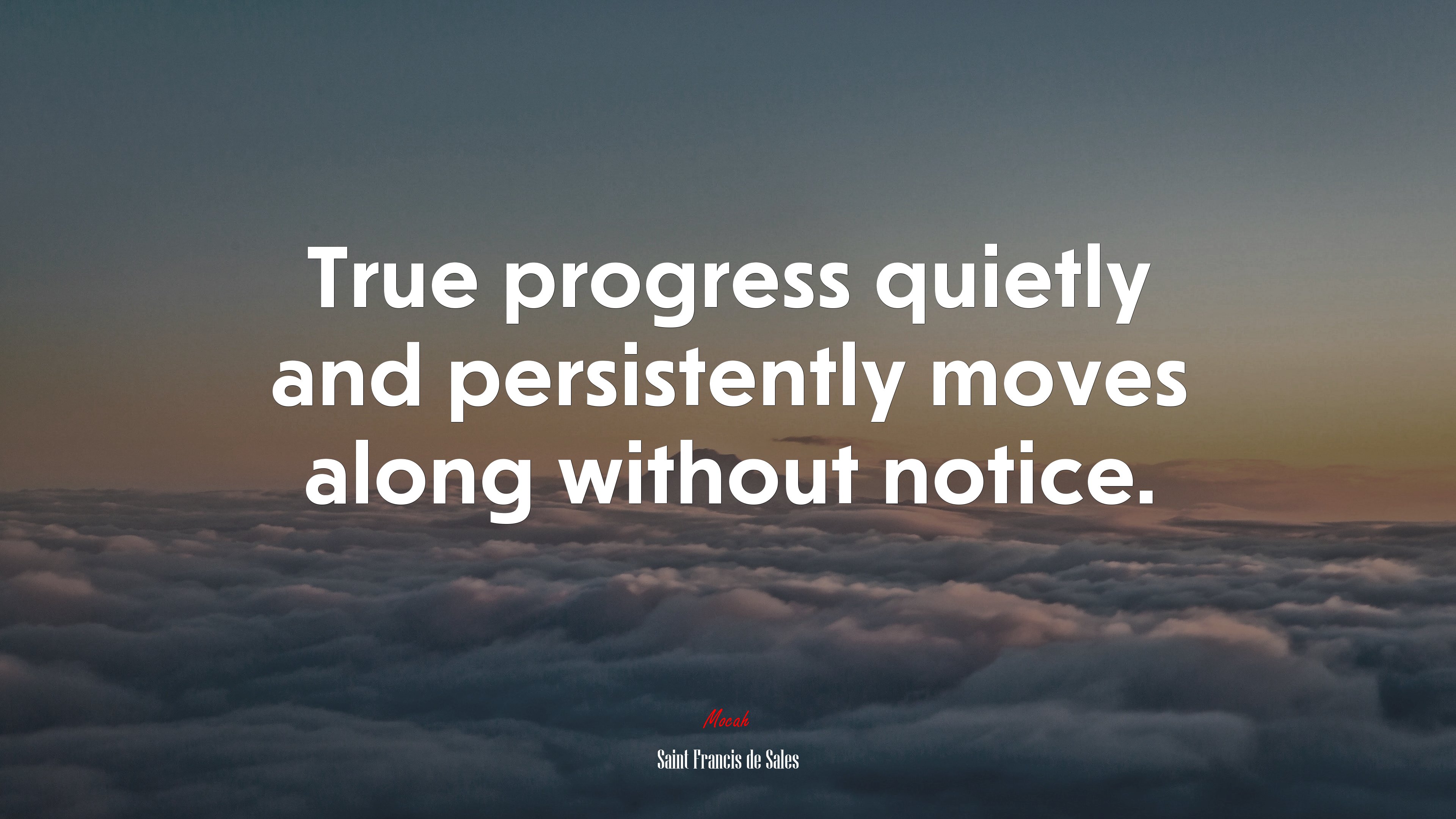True progress quietly and persistently moves along without notice. | Saint Francis de Sales quote HD Wallpaper