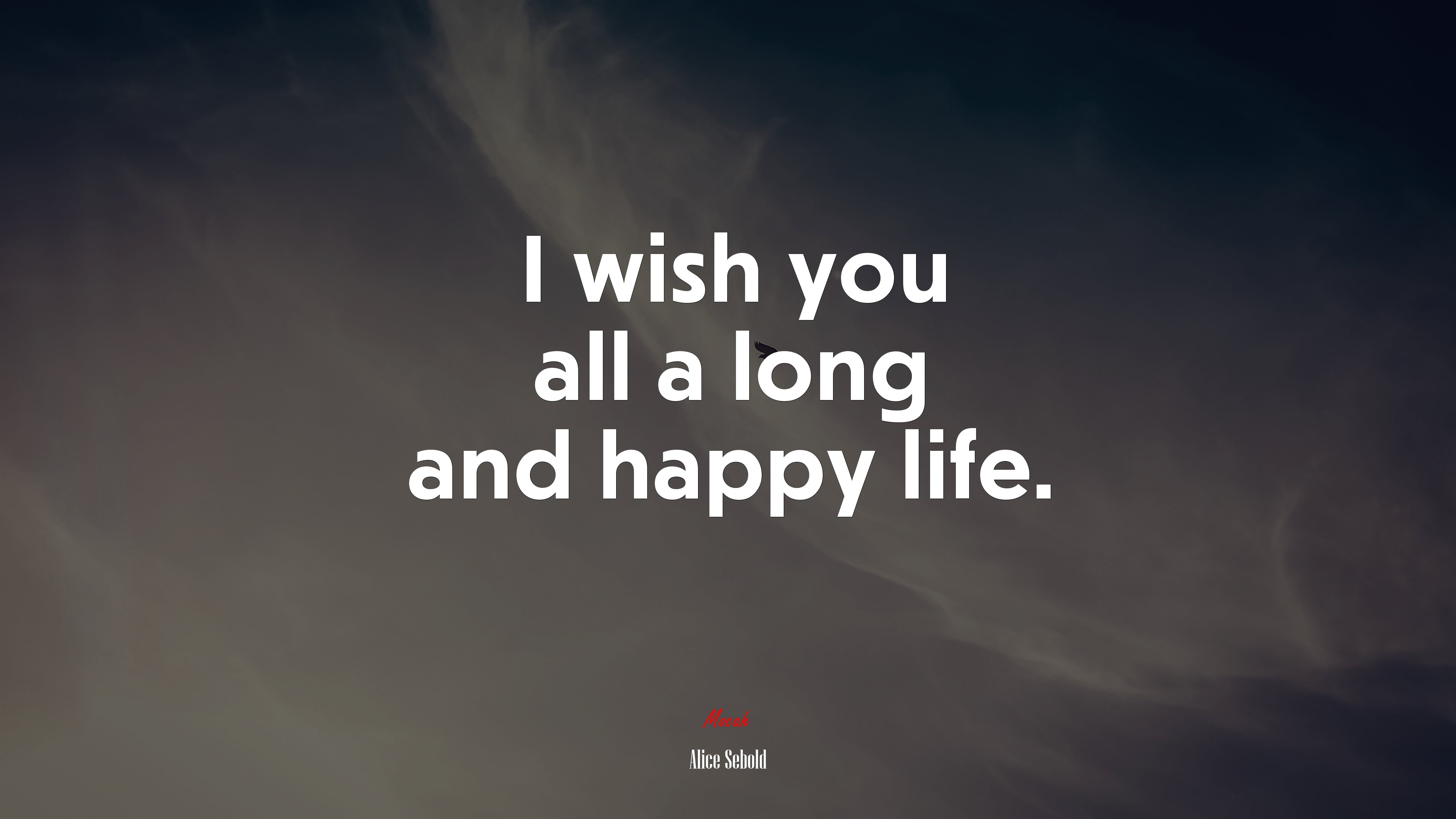 I wish you all a long and happy life. | Alice Sebold quote HD Wallpaper