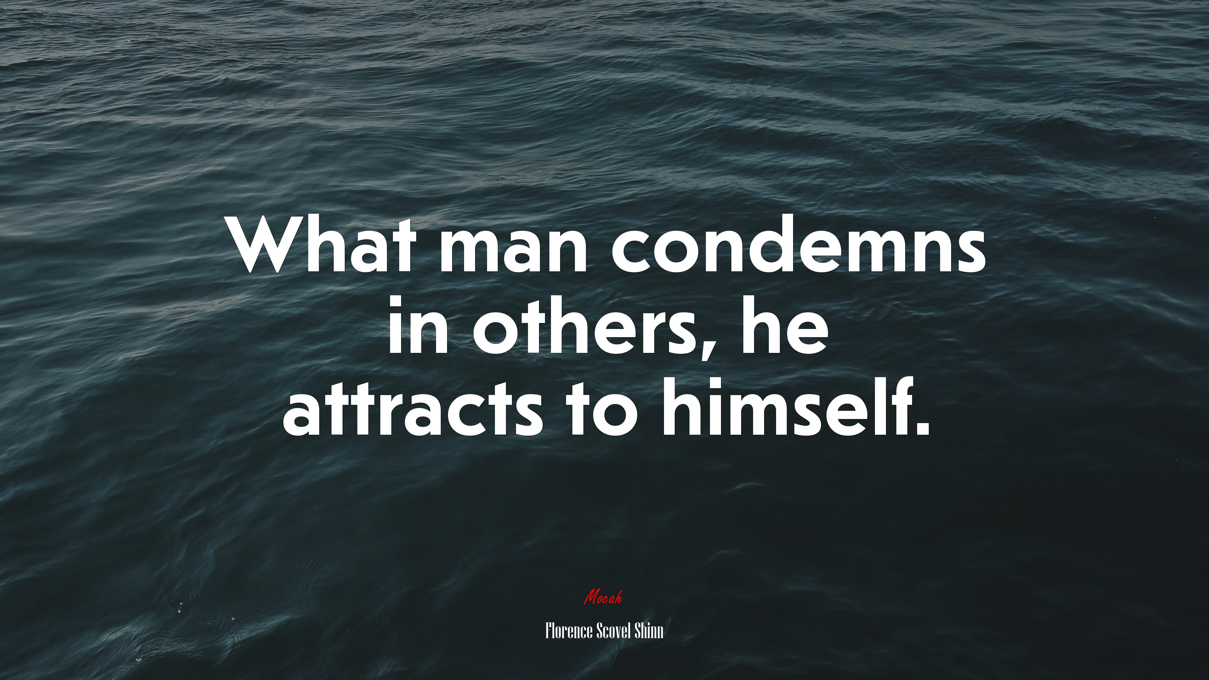 What man condemns in others, he attracts to himself. | Florence Scovel Shinn quote HD Wallpaper