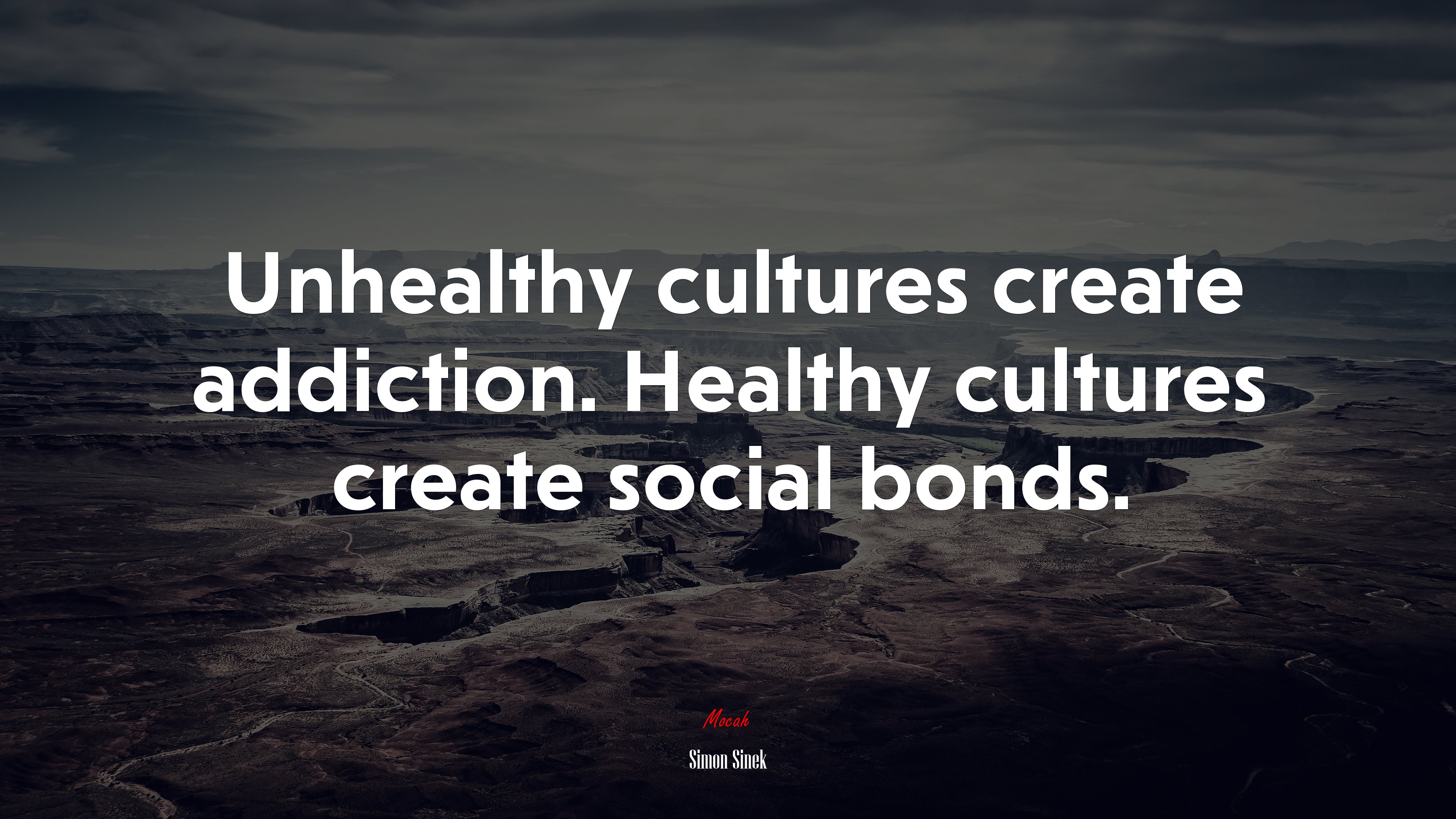 Unhealthy cultures create addiction. Healthy cultures create social bonds. | Simon Sinek quote HD Wallpaper