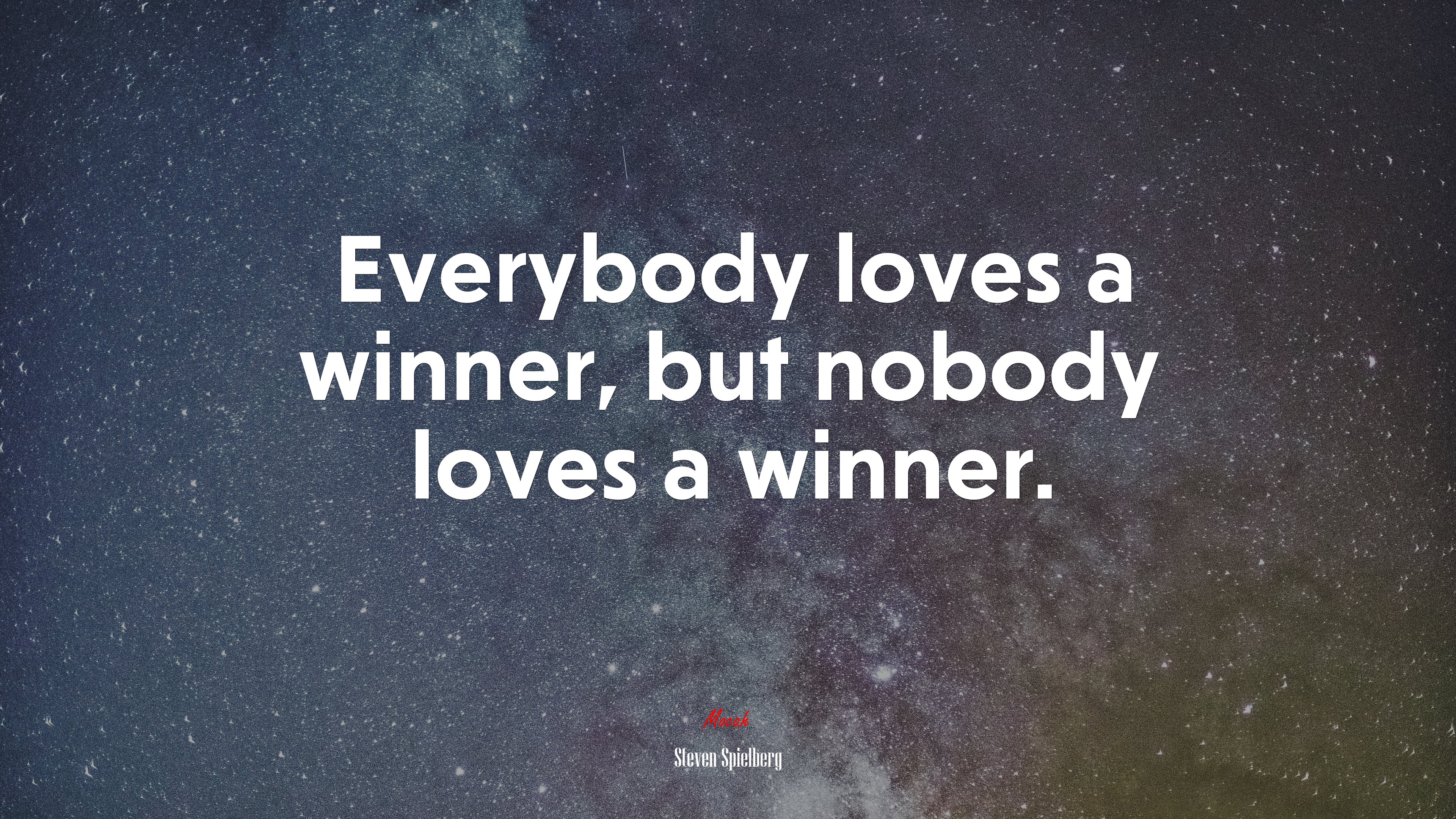 Everybody loves a winner, but nobody loves a winner. | Steven Spielberg quote HD Wallpaper