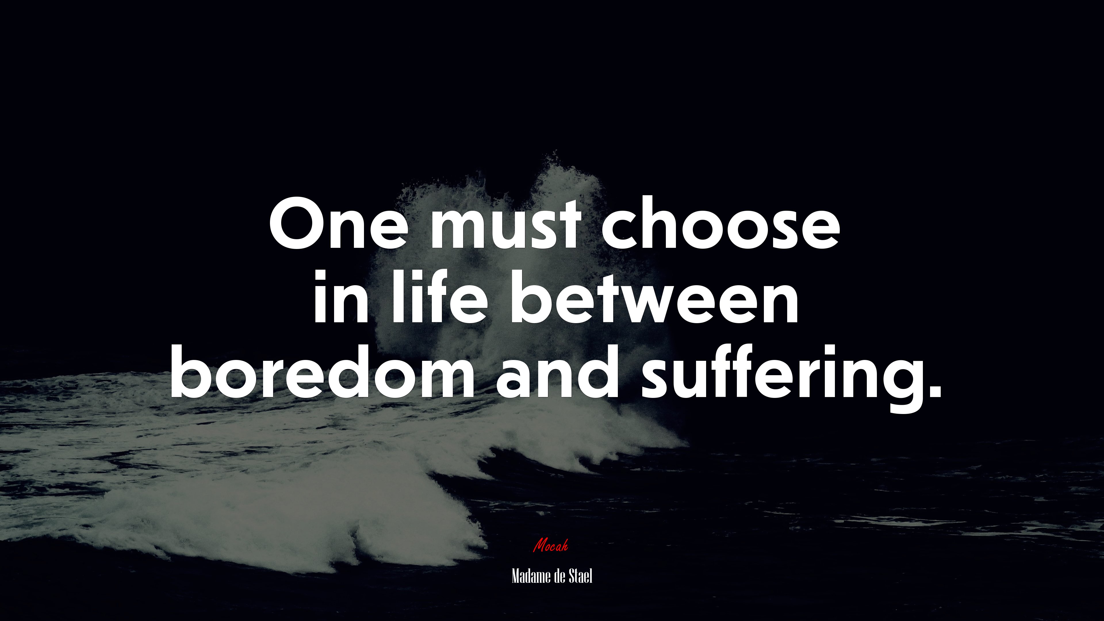One must choose in life between boredom and suffering. | Madame de Stael quote HD Wallpaper