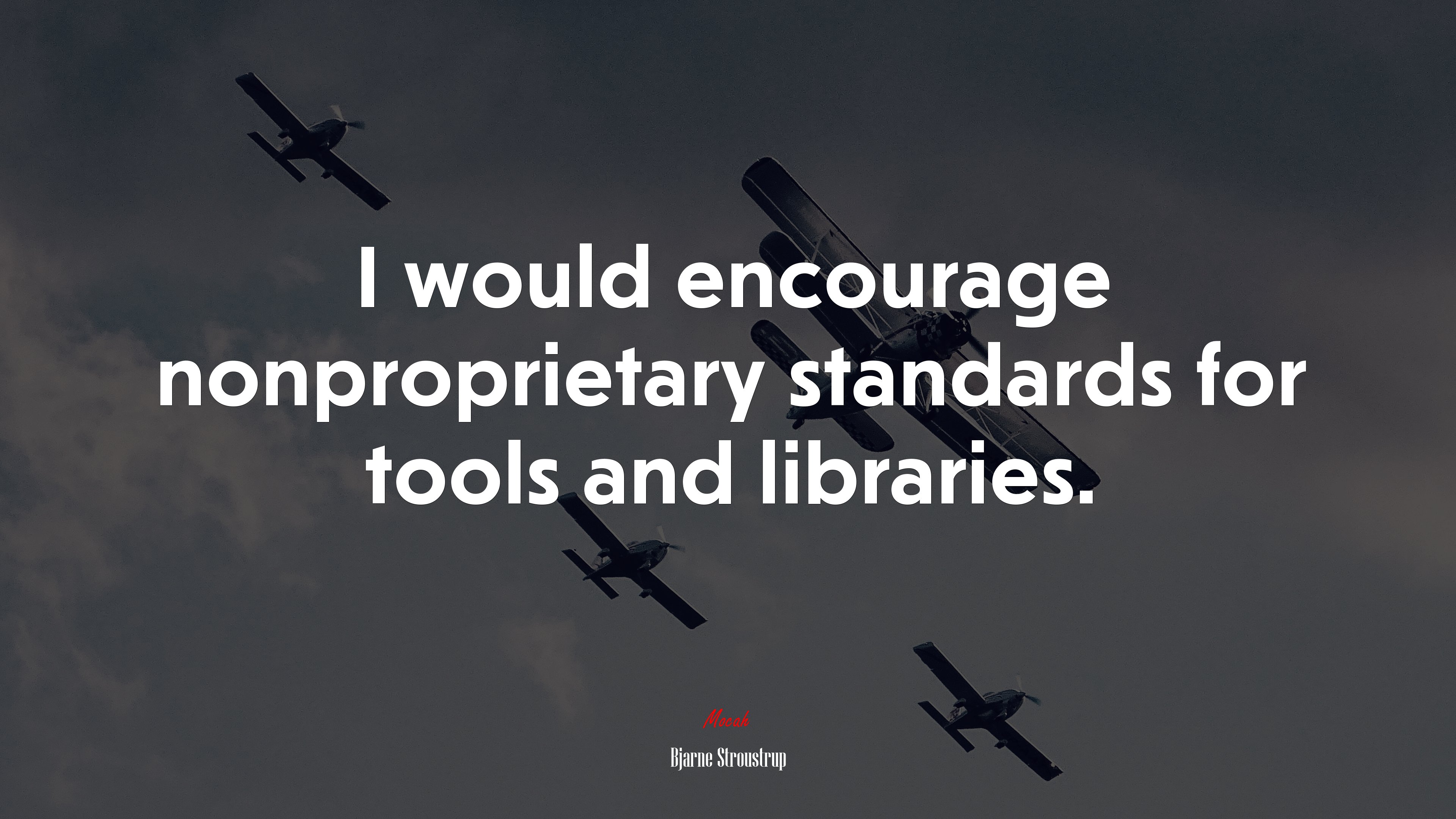 I would encourage nonproprietary standards for tools and libraries. | Bjarne Stroustrup quote HD Wallpaper
