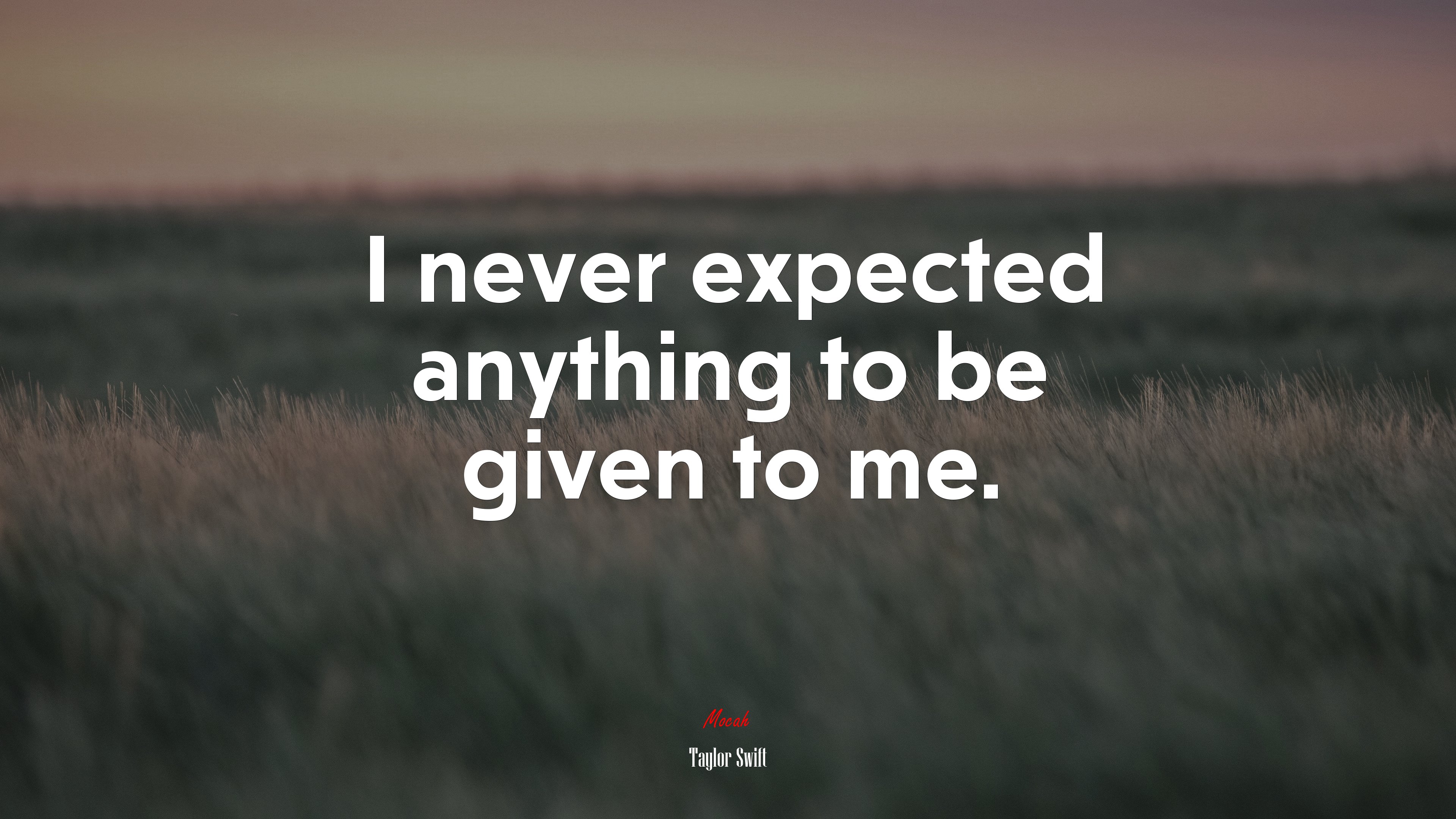 I never expected anything to be given to me. | Taylor Swift quote HD Wallpaper
