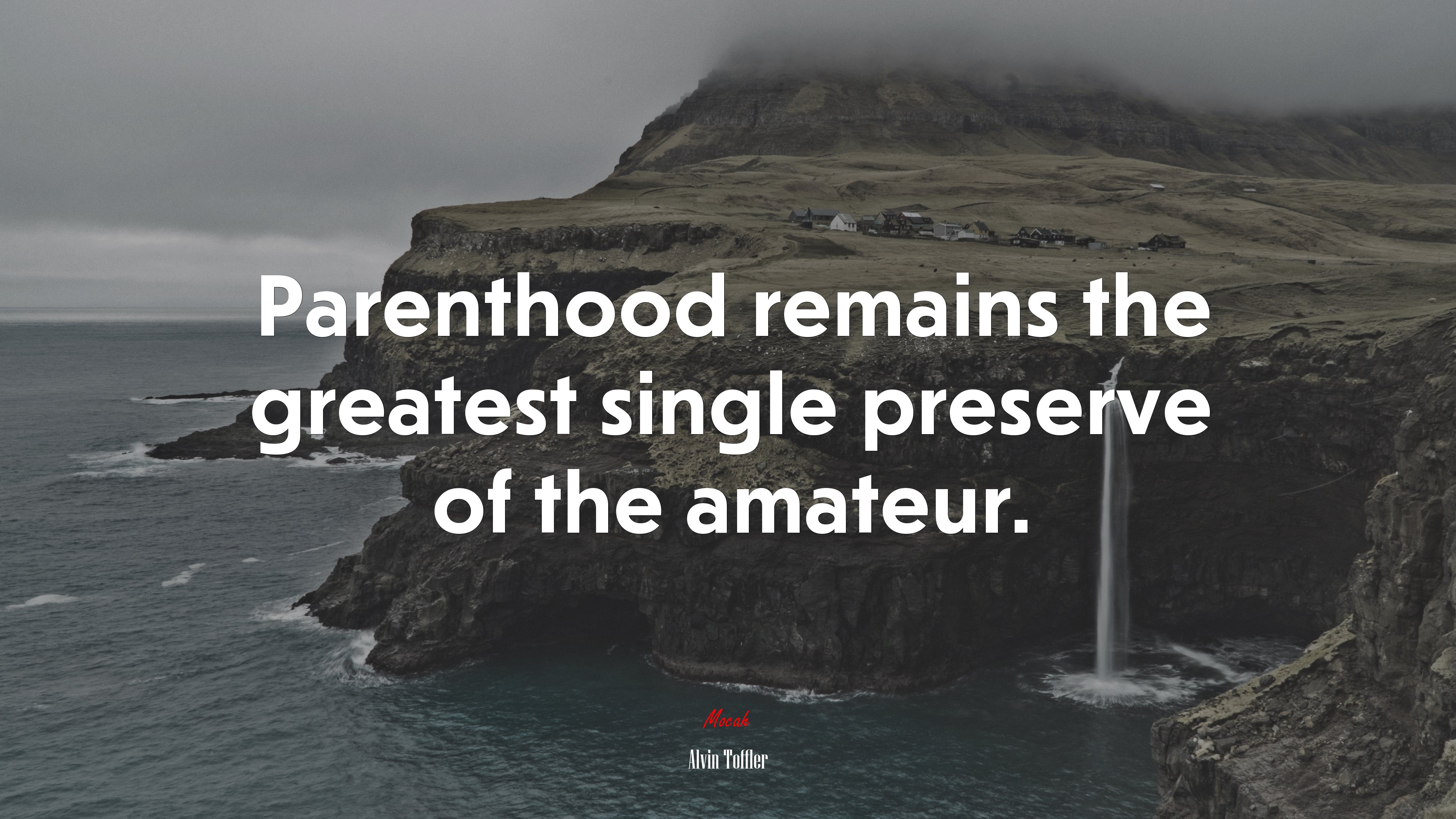 Parenthood remains the greatest single preserve of the amateur. | Alvin Toffler quote HD Wallpaper