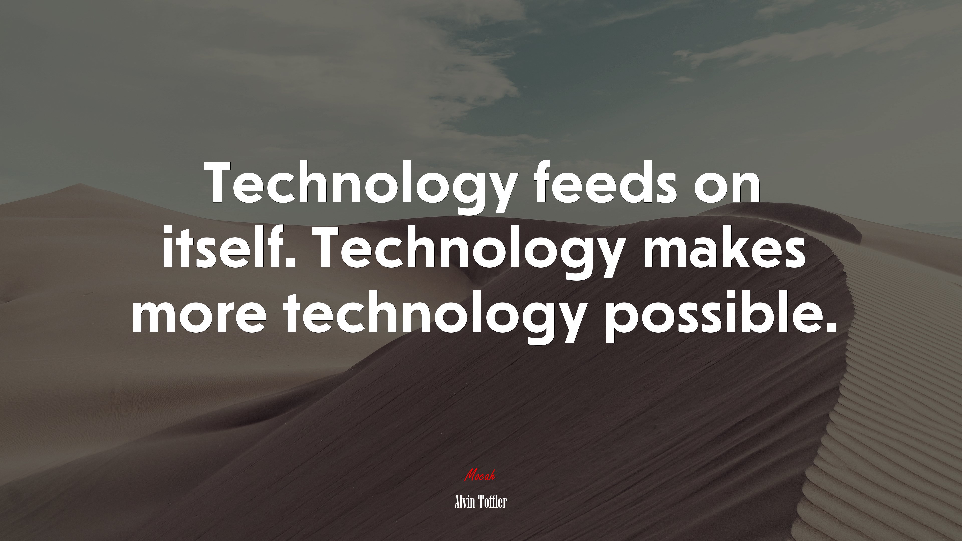 Technology feeds on itself. Technology makes more technology possible. | Alvin Toffler quote HD Wallpaper