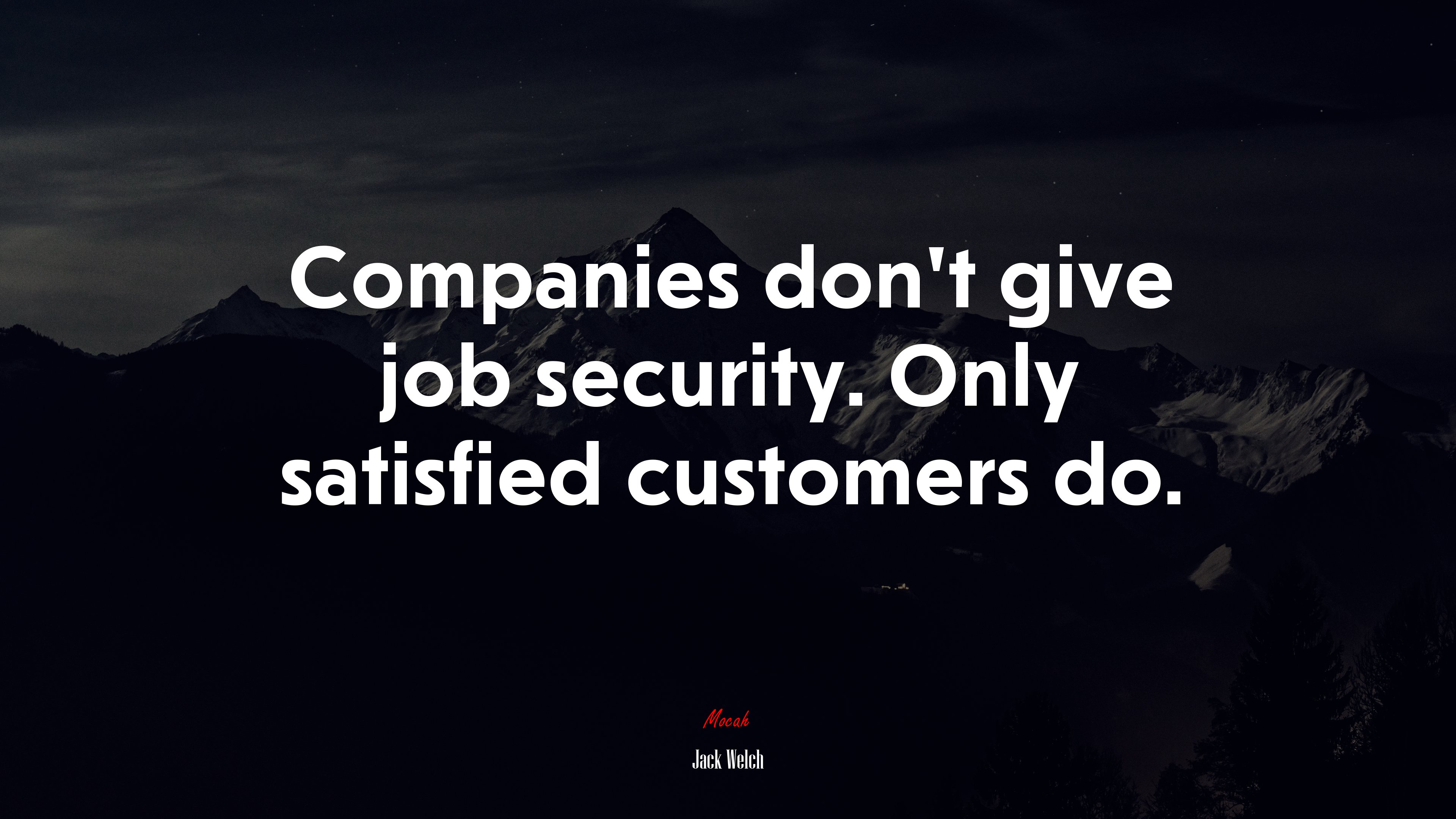 Companies don’t give job security. Only satisfied customers do. | Jack Welch quote HD Wallpaper