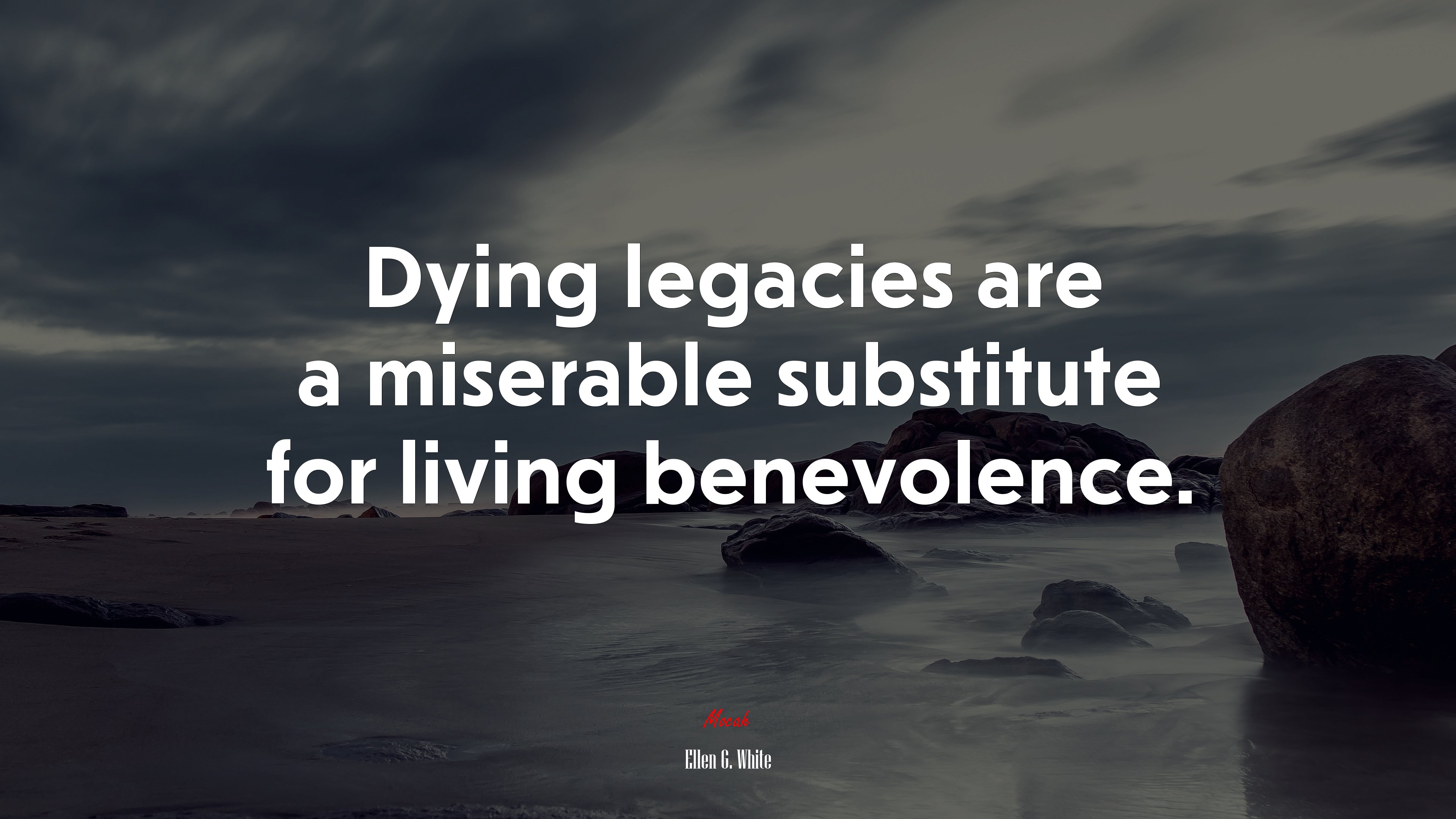 Dying legacies are a miserable substitute for living benevolence. | Ellen G. White quote HD Wallpaper