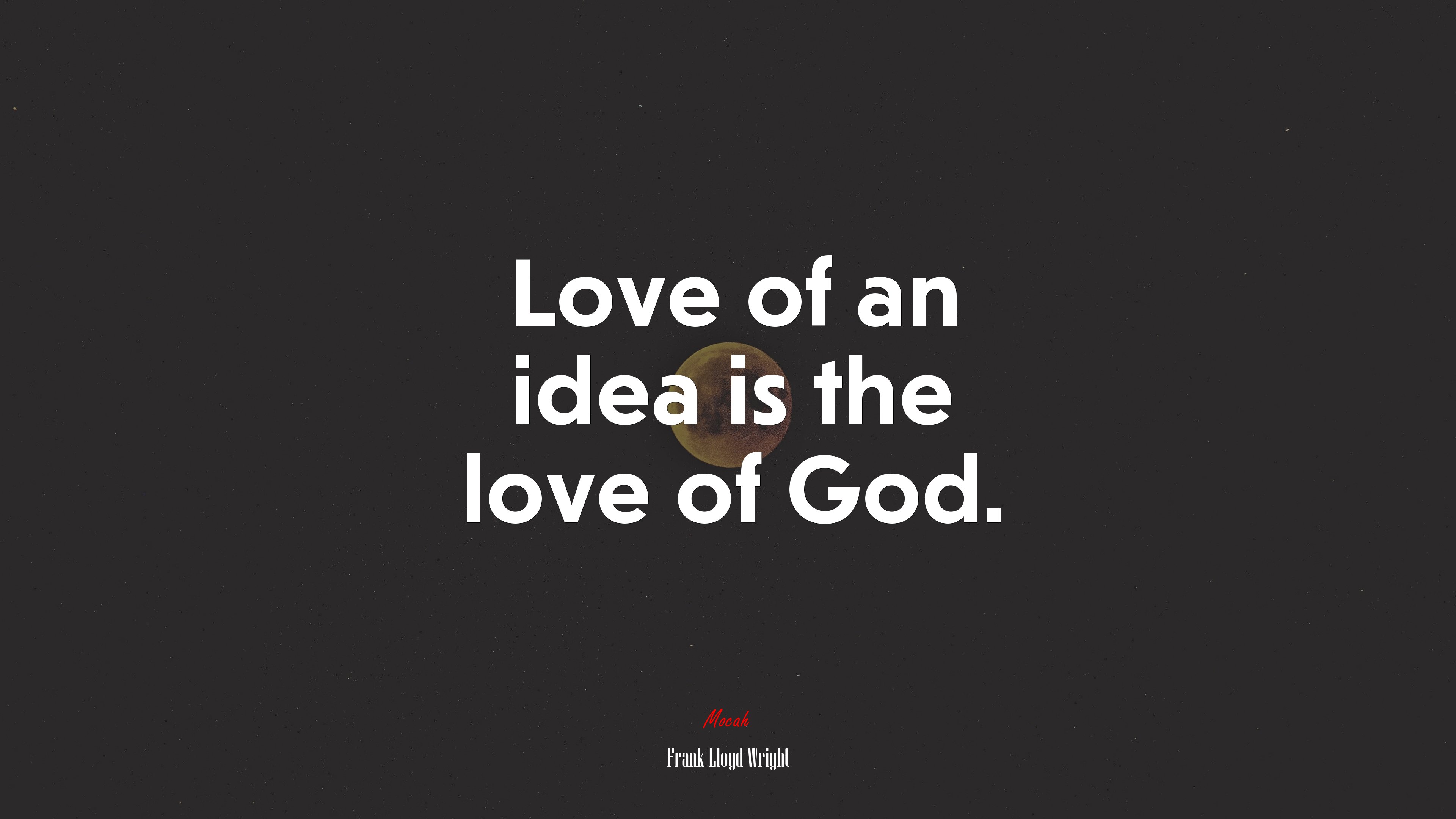 Love of an idea is the love of God. | Frank Lloyd Wright quote HD Wallpaper