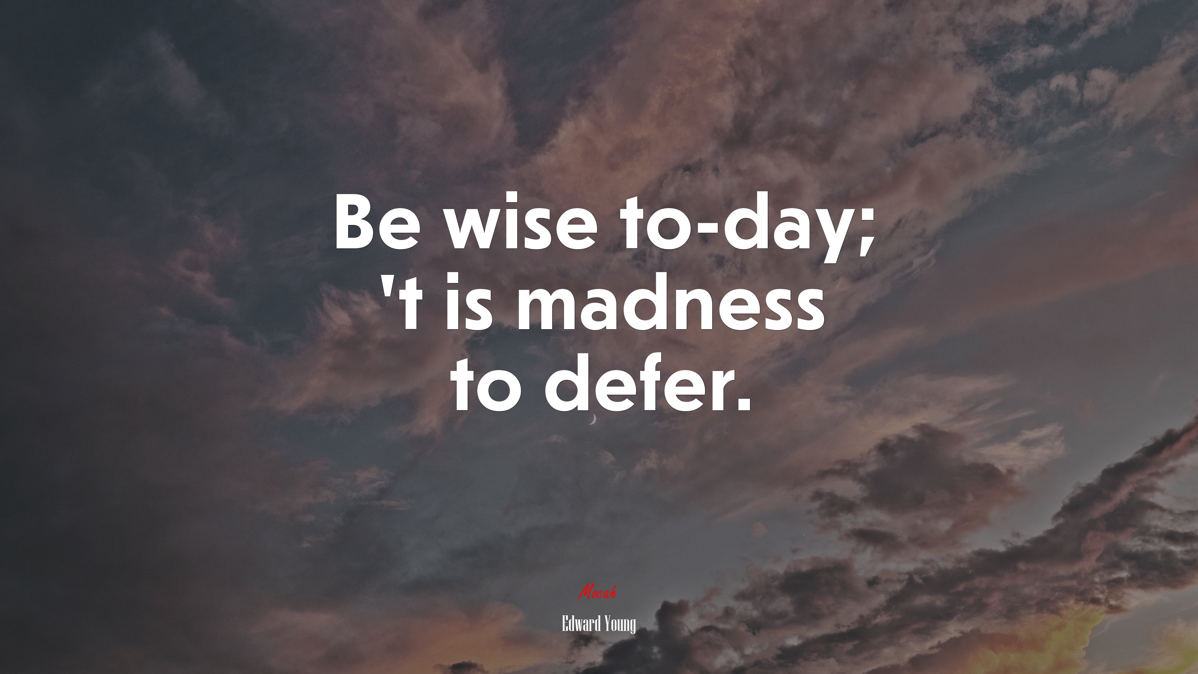 Be wise to-day; ’t is madness to defer. | Edward Young quote HD Wallpaper