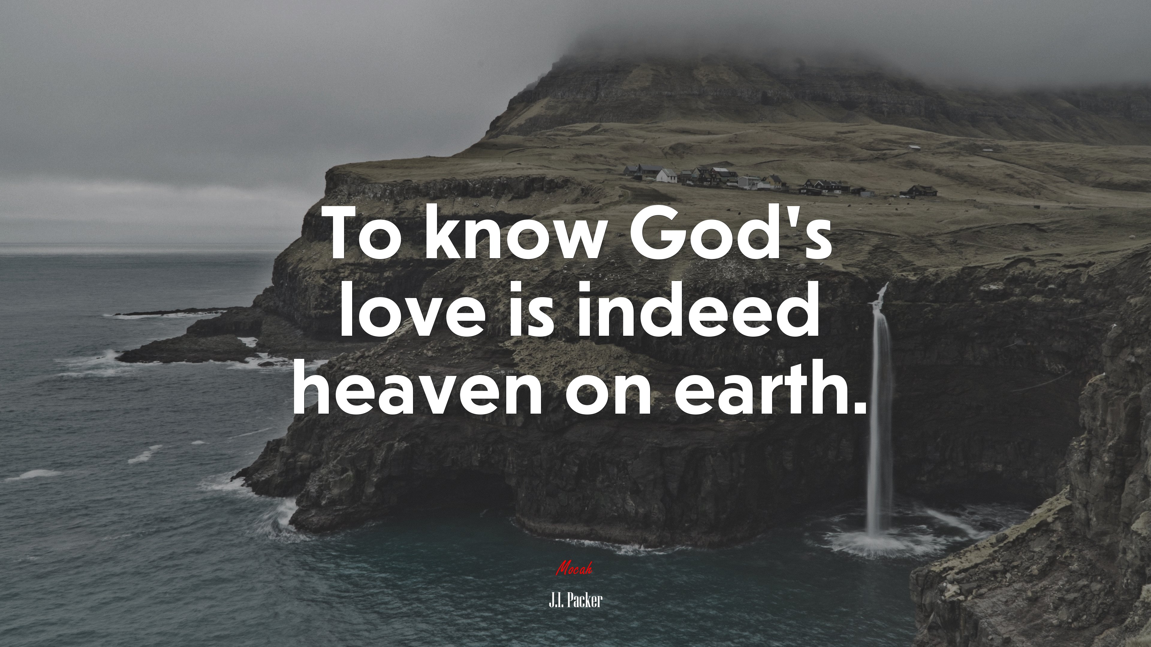 To know God’s love is indeed heaven on earth. | J.I. Packer quote HD Wallpaper