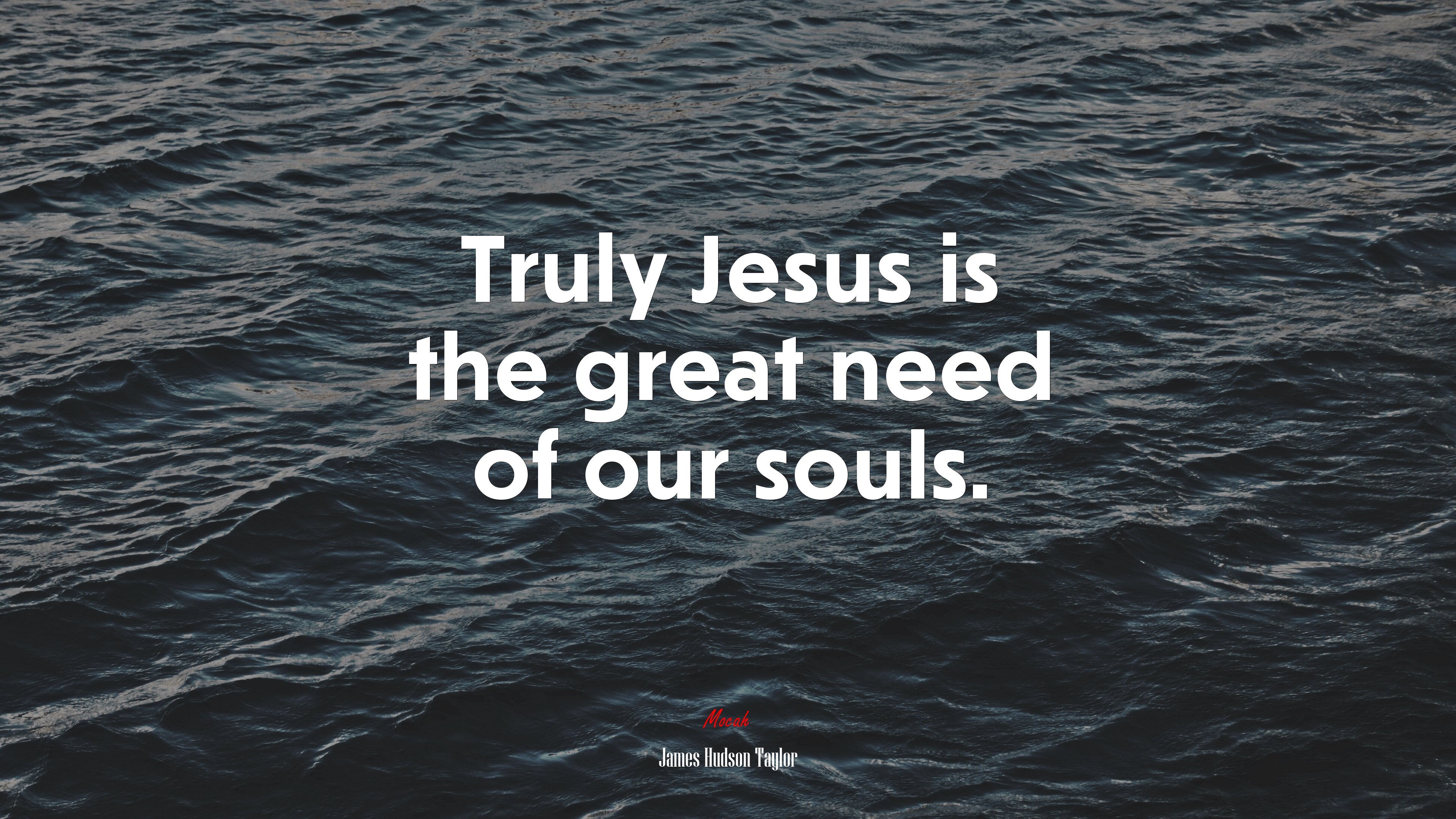 Truly Jesus is the great need of our souls. | James Hudson Taylor quote HD Wallpaper