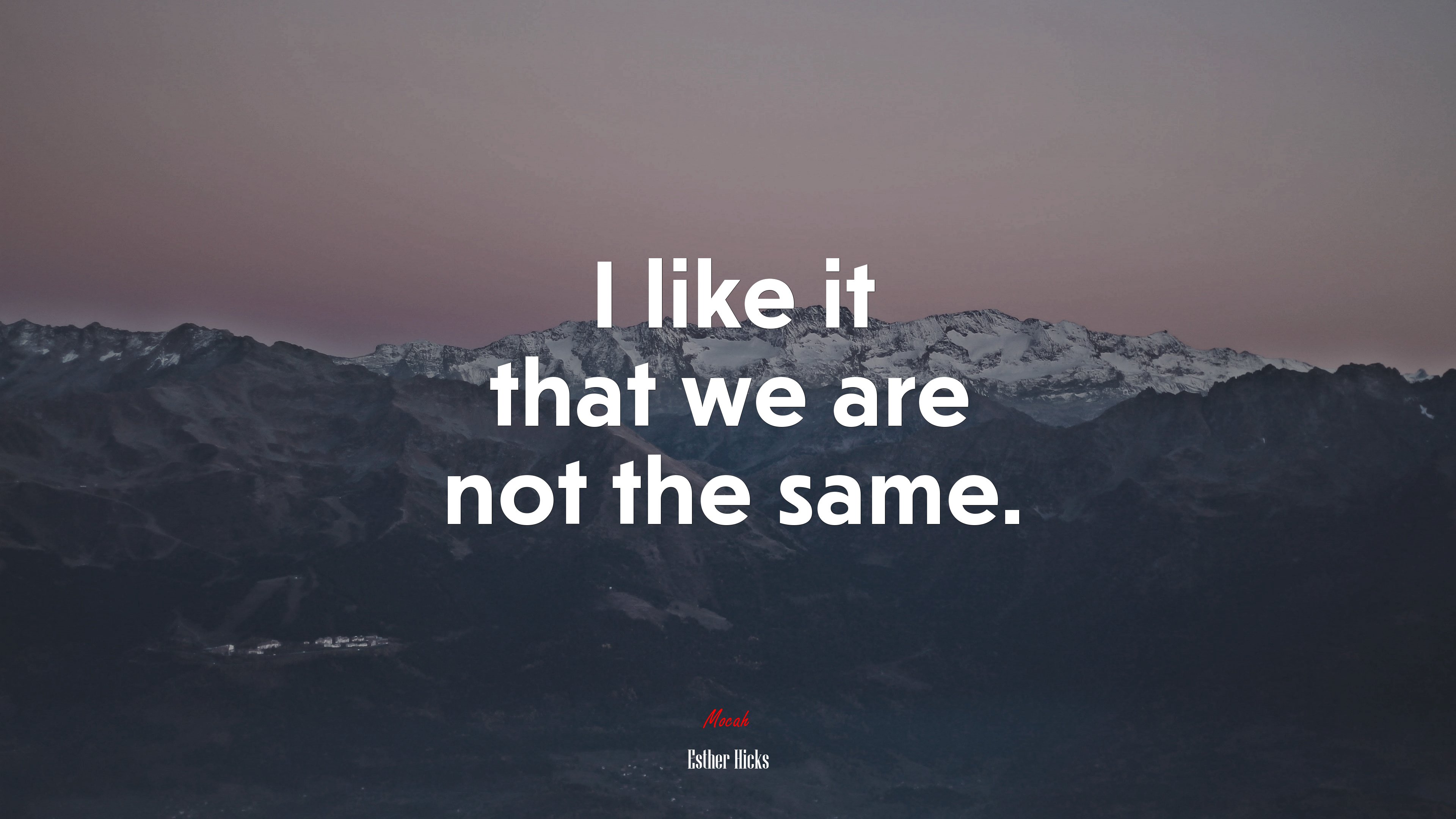 I like it that we are not the same. | Esther Hicks quote HD Wallpaper