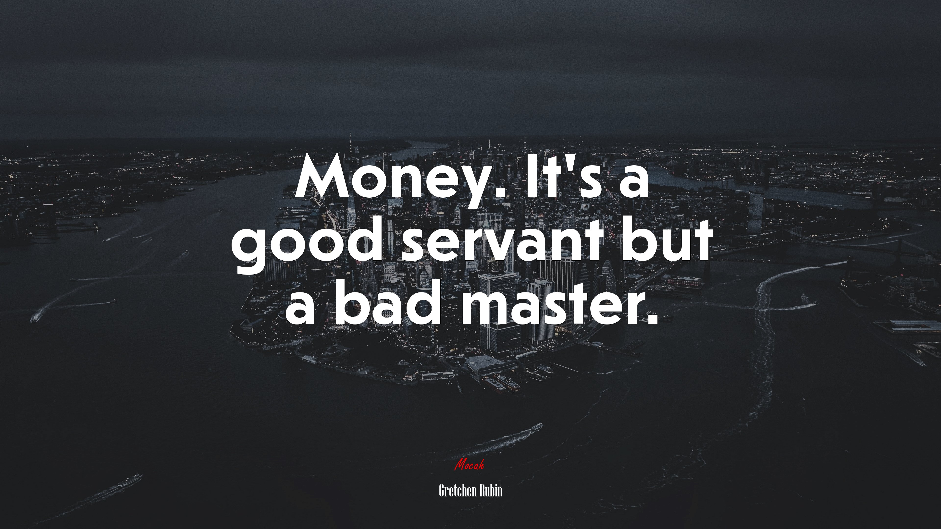 Money. It’s a good servant but a bad master. | Gretchen Rubin quote HD Wallpaper