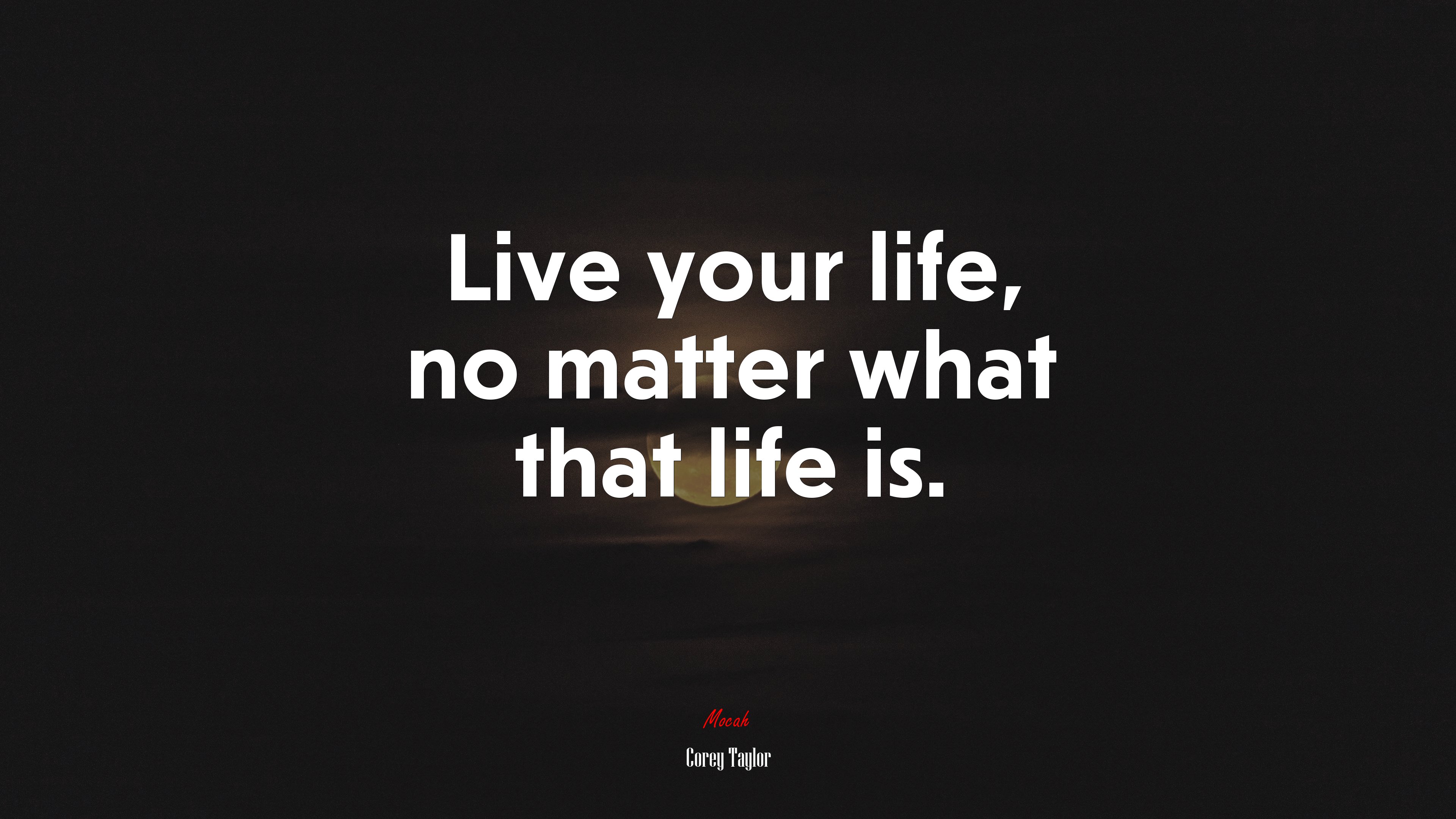 Live your life, no matter what that life is. | Corey Taylor quote HD Wallpaper