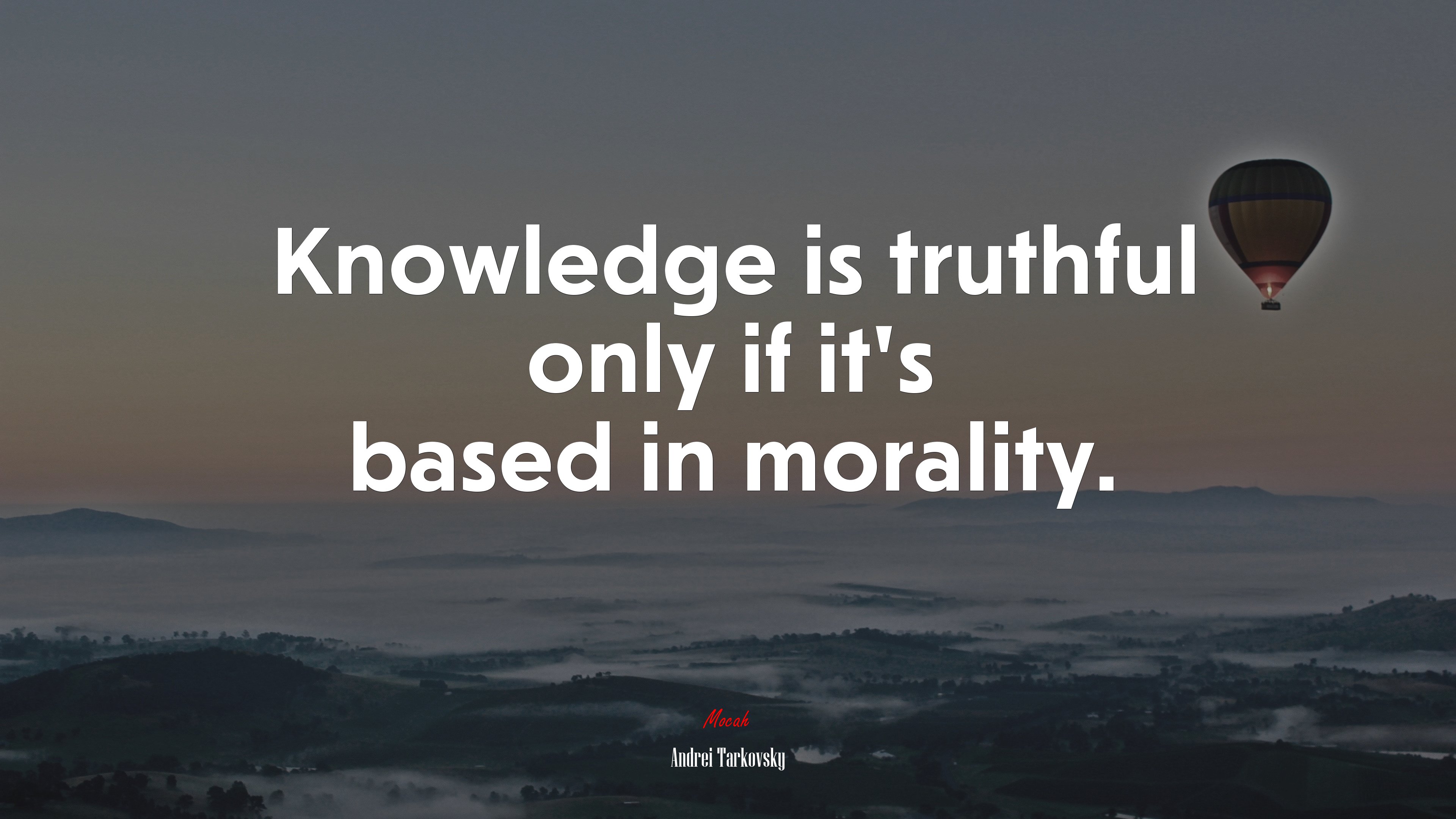 Knowledge is truthful only if it’s based in morality. | Andrei Tarkovsky quote HD Wallpaper