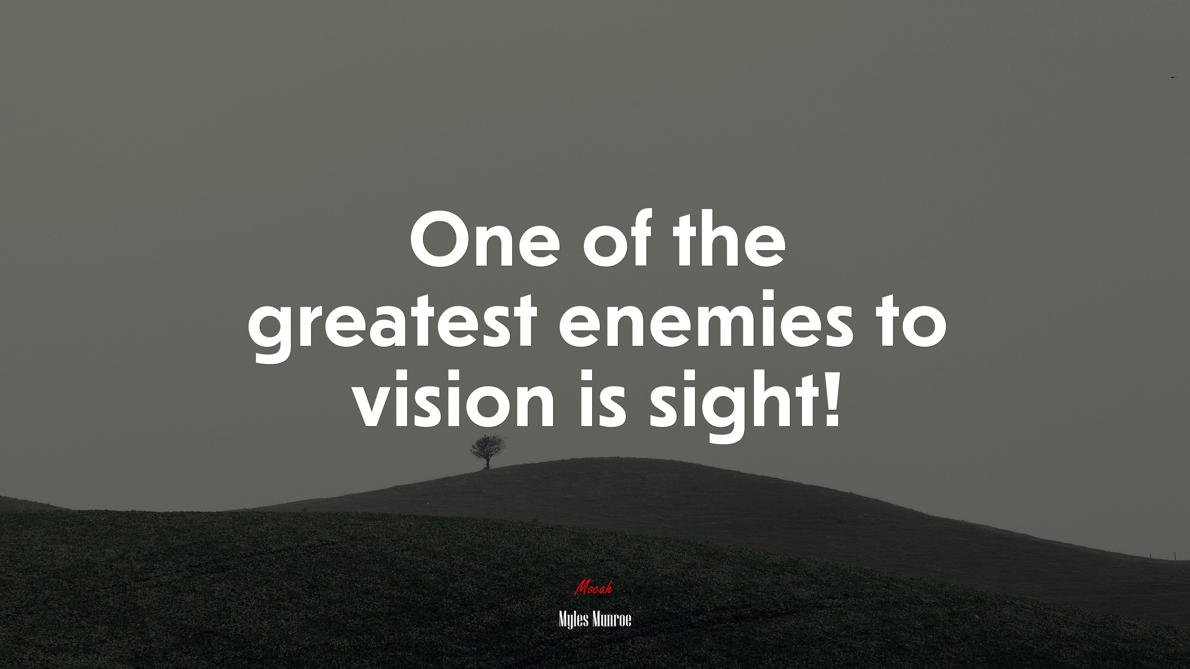 One of the greatest enemies to vision is sight! | Myles Munroe quote HD Wallpaper