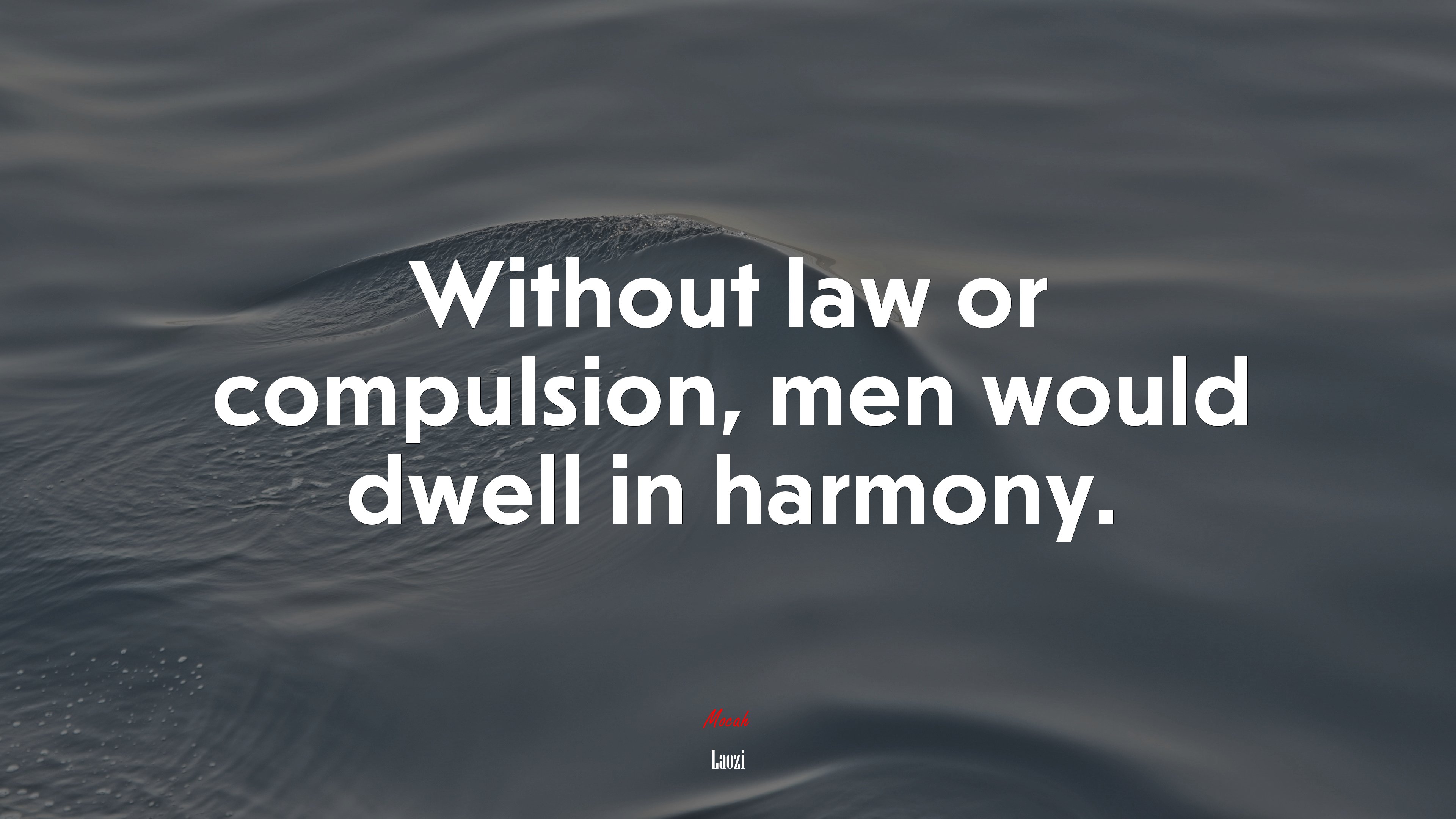 Without law or compulsion, men would dwell in harmony. | Laozi quote HD Wallpaper