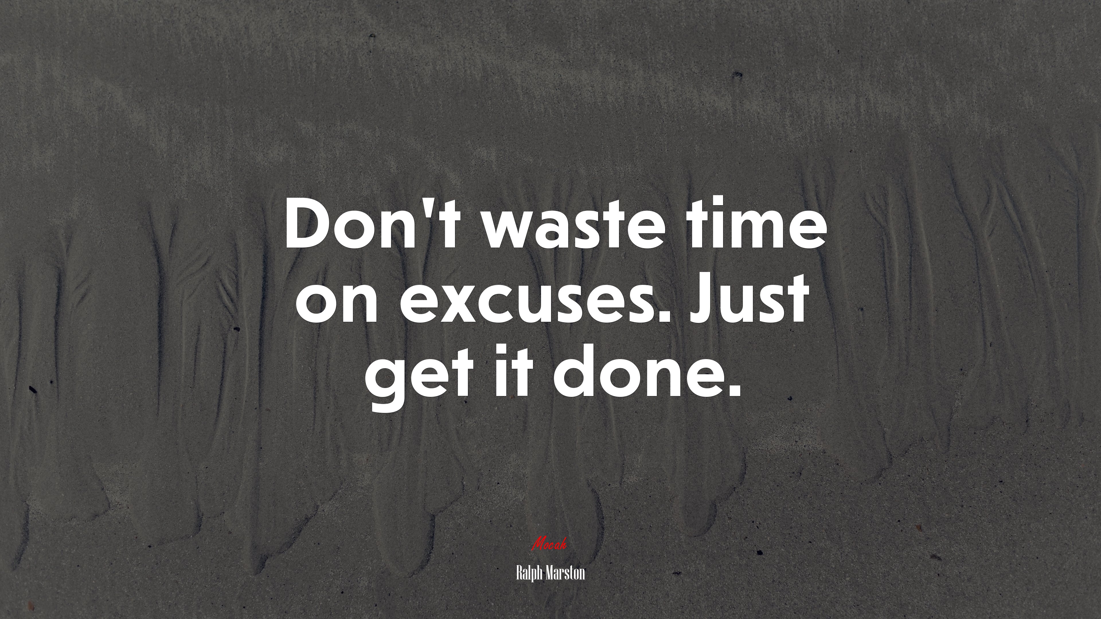 Don’t waste time on excuses. Just get it done. | Ralph Marston quote HD Wallpaper